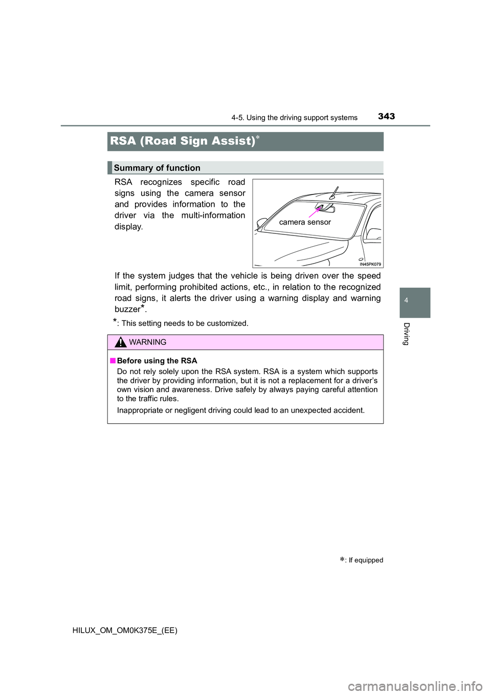 TOYOTA HILUX 2019 Owners Manual 343
4
4-5. Using the driving support systems
Driving
HILUX_OM_OM0K375E_(EE)
RSA (Road Sign Assist)
RSA recognizes specific road
signs using the camera sensor
and provides information to the
driv TOYOTA HILUX 2019 Owners Manual 343
4
4-5. Using the driving support systems
Driving
HILUX_OM_OM0K375E_(EE)
RSA (Road Sign Assist)
RSA recognizes specific road
signs using the camera sensor
and provides information to the
driv