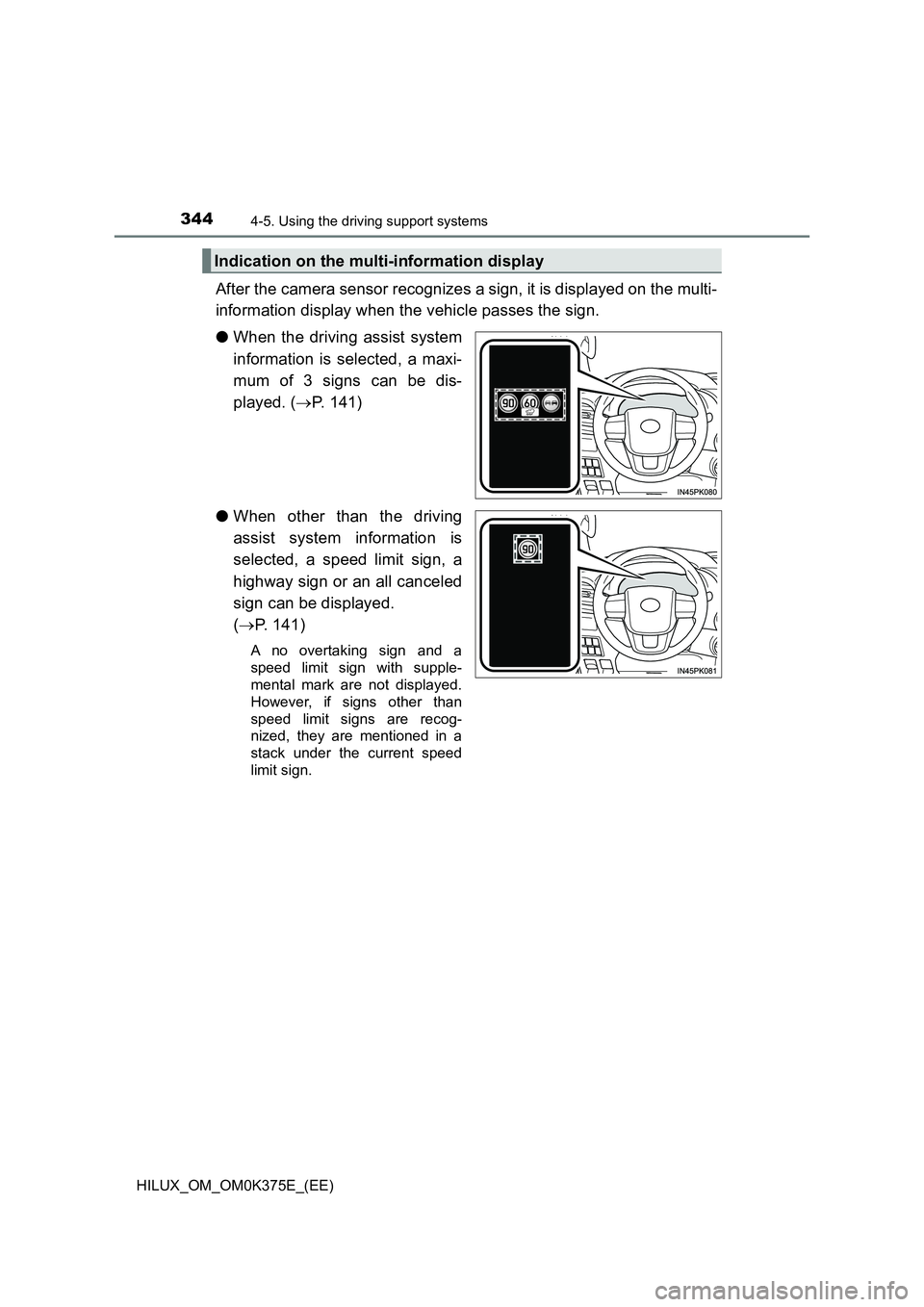 TOYOTA HILUX 2019 Owners Manual 3444-5. Using the driving support systems
HILUX_OM_OM0K375E_(EE)
After the camera sensor recognizes a sign, it is displayed on the multi-
information display when the vehicle passes the sign.
● Wh TOYOTA HILUX 2019 Owners Manual 3444-5. Using the driving support systems
HILUX_OM_OM0K375E_(EE)
After the camera sensor recognizes a sign, it is displayed on the multi-
information display when the vehicle passes the sign.
● Wh