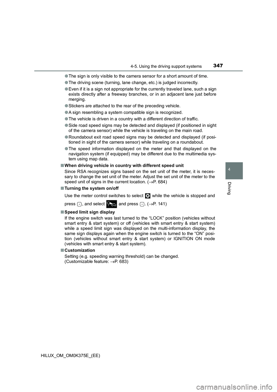 TOYOTA HILUX 2019 Owners Manual 3474-5. Using the driving support systems
4
Driving
HILUX_OM_OM0K375E_(EE)
● The sign is only visible to the camera sensor for a short amount of time.
● The driving scene (turning, lane change, TOYOTA HILUX 2019 Owners Manual 3474-5. Using the driving support systems
4
Driving
HILUX_OM_OM0K375E_(EE)
● The sign is only visible to the camera sensor for a short amount of time.
● The driving scene (turning, lane change,