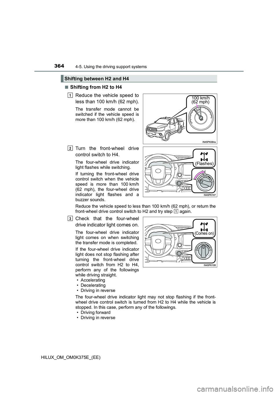 TOYOTA HILUX 2019 Owners Manual 3644-5. Using the driving support systems
HILUX_OM_OM0K375E_(EE)
■Shifting from H2 to H4
Reduce the vehicle speed to
less than 100 km/h (62 mph).
The transfer mode cannot be
switched if the vehi TOYOTA HILUX 2019 Owners Manual 3644-5. Using the driving support systems
HILUX_OM_OM0K375E_(EE)
■Shifting from H2 to H4
Reduce the vehicle speed to
less than 100 km/h (62 mph).
The transfer mode cannot be
switched if the vehi