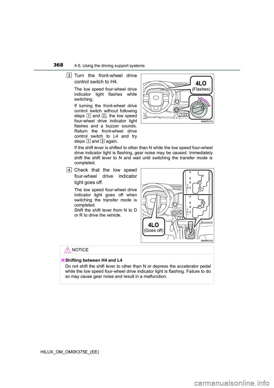 TOYOTA HILUX 2019 Owners Manual 3684-5. Using the driving support systems
HILUX_OM_OM0K375E_(EE)
Turn the front-wheel drive
control switch to H4.
The low speed four-wheel drive
indicator light flashes while
switching.
If turning TOYOTA HILUX 2019 Owners Manual 3684-5. Using the driving support systems
HILUX_OM_OM0K375E_(EE)
Turn the front-wheel drive
control switch to H4.
The low speed four-wheel drive
indicator light flashes while
switching.
If turning