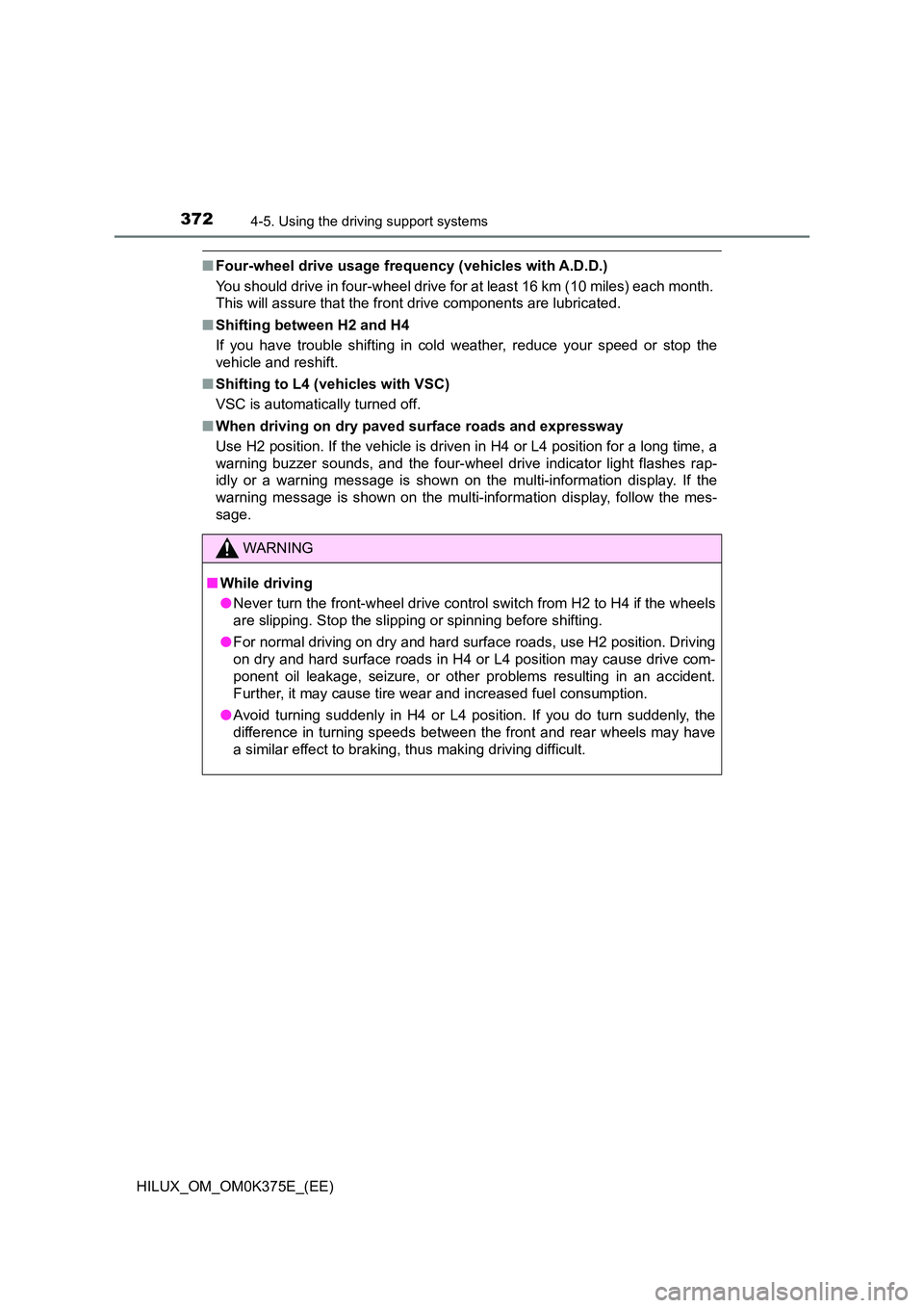TOYOTA HILUX 2019 Owners Manual 3724-5. Using the driving support systems
HILUX_OM_OM0K375E_(EE)
■Four-wheel drive usage frequency (vehicles with A.D.D.)
You should drive in four-wheel drive for at least 16 km (10 miles) each mon TOYOTA HILUX 2019 Owners Manual 3724-5. Using the driving support systems
HILUX_OM_OM0K375E_(EE)
■Four-wheel drive usage frequency (vehicles with A.D.D.)
You should drive in four-wheel drive for at least 16 km (10 miles) each mon