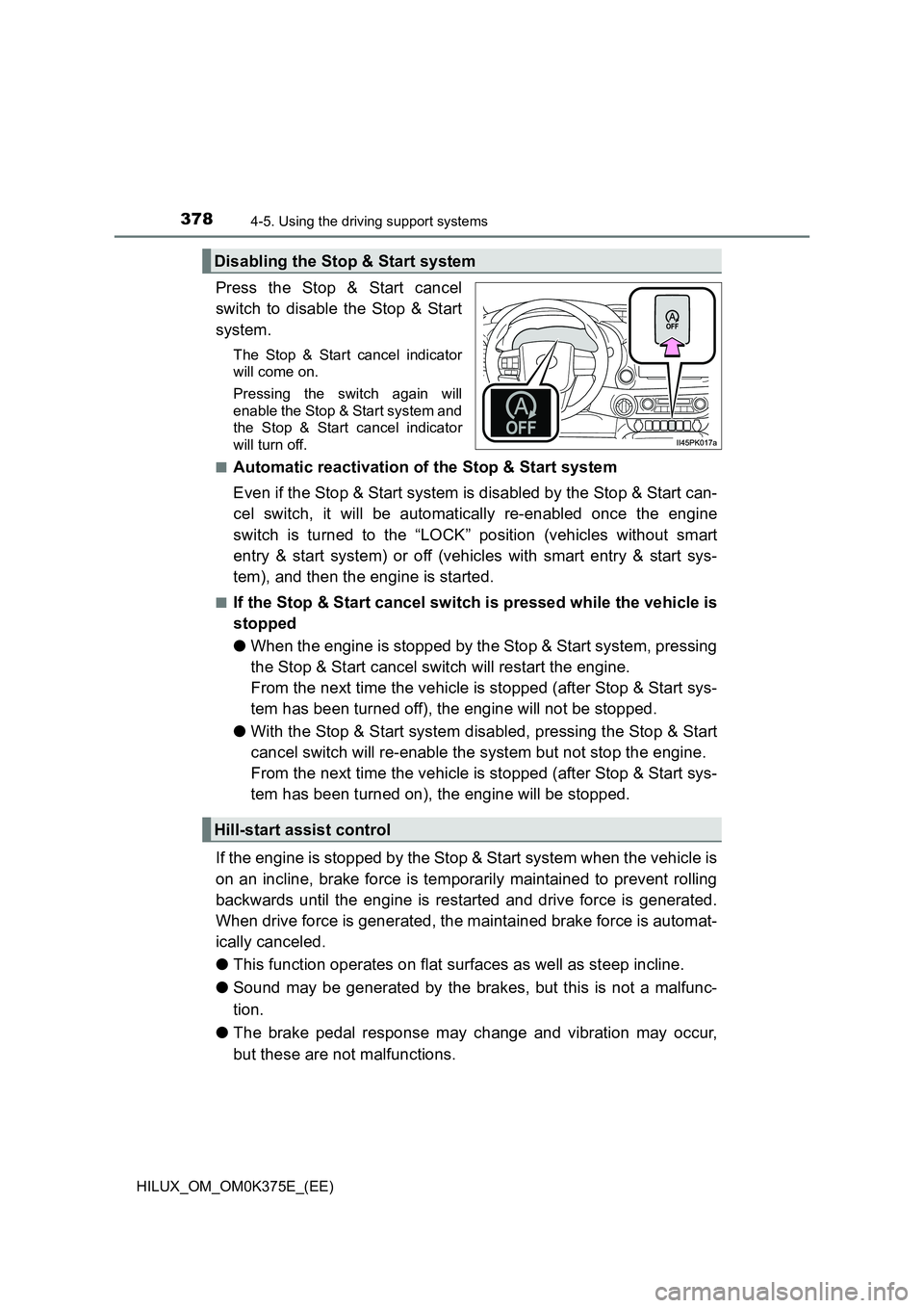 TOYOTA HILUX 2019 Owners Manual 3784-5. Using the driving support systems
HILUX_OM_OM0K375E_(EE)
Press the Stop & Start cancel
switch to disable the Stop & Start
system.
The Stop & Start cancel indicator
will come on.
Pressing t TOYOTA HILUX 2019 Owners Manual 3784-5. Using the driving support systems
HILUX_OM_OM0K375E_(EE)
Press the Stop & Start cancel
switch to disable the Stop & Start
system.
The Stop & Start cancel indicator
will come on.
Pressing t