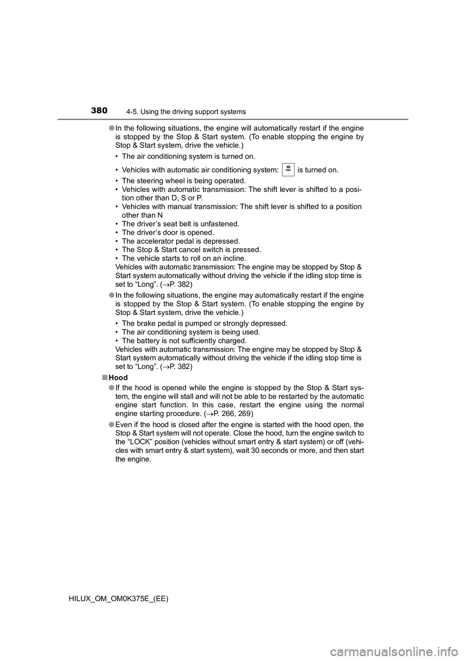 TOYOTA HILUX 2019 Owners Manual 3804-5. Using the driving support systems
HILUX_OM_OM0K375E_(EE)
● In the following situations, the engine will automatically restart if the engine
is stopped by the Stop & Start system. (To enabl TOYOTA HILUX 2019 Owners Manual 3804-5. Using the driving support systems
HILUX_OM_OM0K375E_(EE)
● In the following situations, the engine will automatically restart if the engine
is stopped by the Stop & Start system. (To enabl