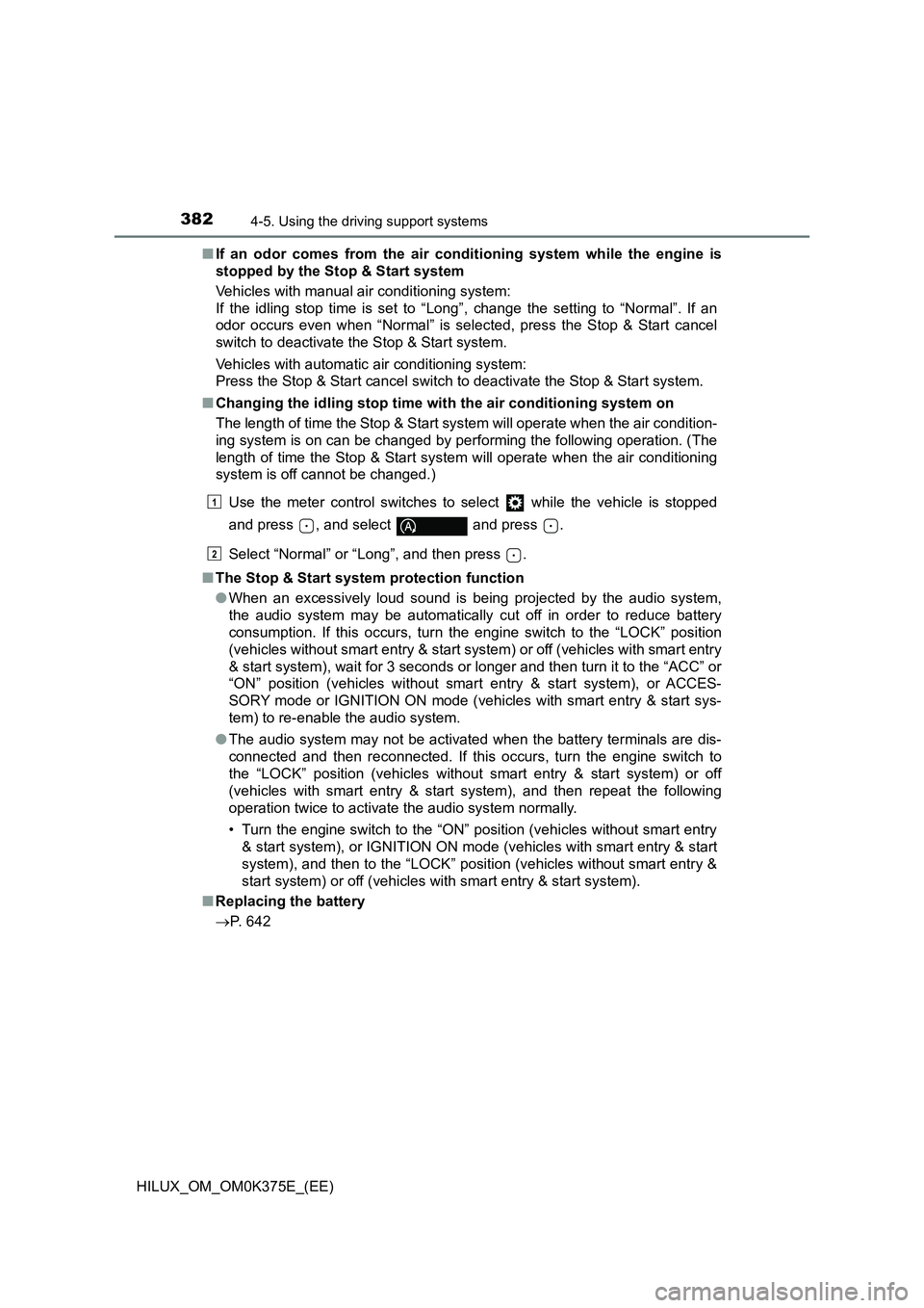 TOYOTA HILUX 2019 Owners Manual 3824-5. Using the driving support systems
HILUX_OM_OM0K375E_(EE)
■ If an odor comes from the air conditioning system while the engine is
stopped by the Stop & Start system
Vehicles with manual ai TOYOTA HILUX 2019 Owners Manual 3824-5. Using the driving support systems
HILUX_OM_OM0K375E_(EE)
■ If an odor comes from the air conditioning system while the engine is
stopped by the Stop & Start system
Vehicles with manual ai