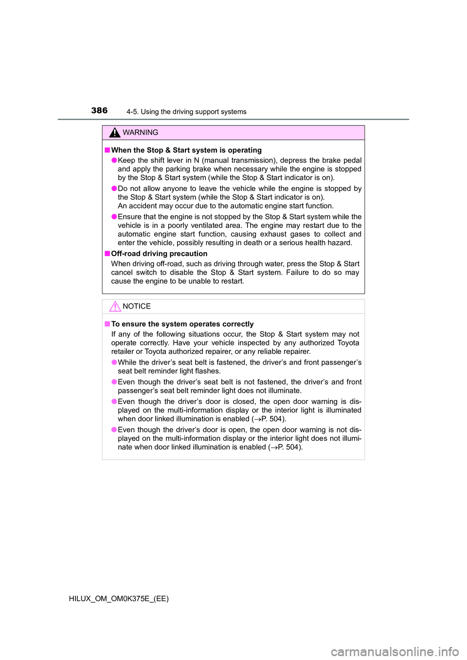 TOYOTA HILUX 2019 Owners Manual 3864-5. Using the driving support systems
HILUX_OM_OM0K375E_(EE)
WARNING
■When the Stop & Start system is operating
● Keep the shift lever in N (manual transmission), depress the brake pedal
and TOYOTA HILUX 2019 Owners Manual 3864-5. Using the driving support systems
HILUX_OM_OM0K375E_(EE)
WARNING
■When the Stop & Start system is operating
● Keep the shift lever in N (manual transmission), depress the brake pedal
and