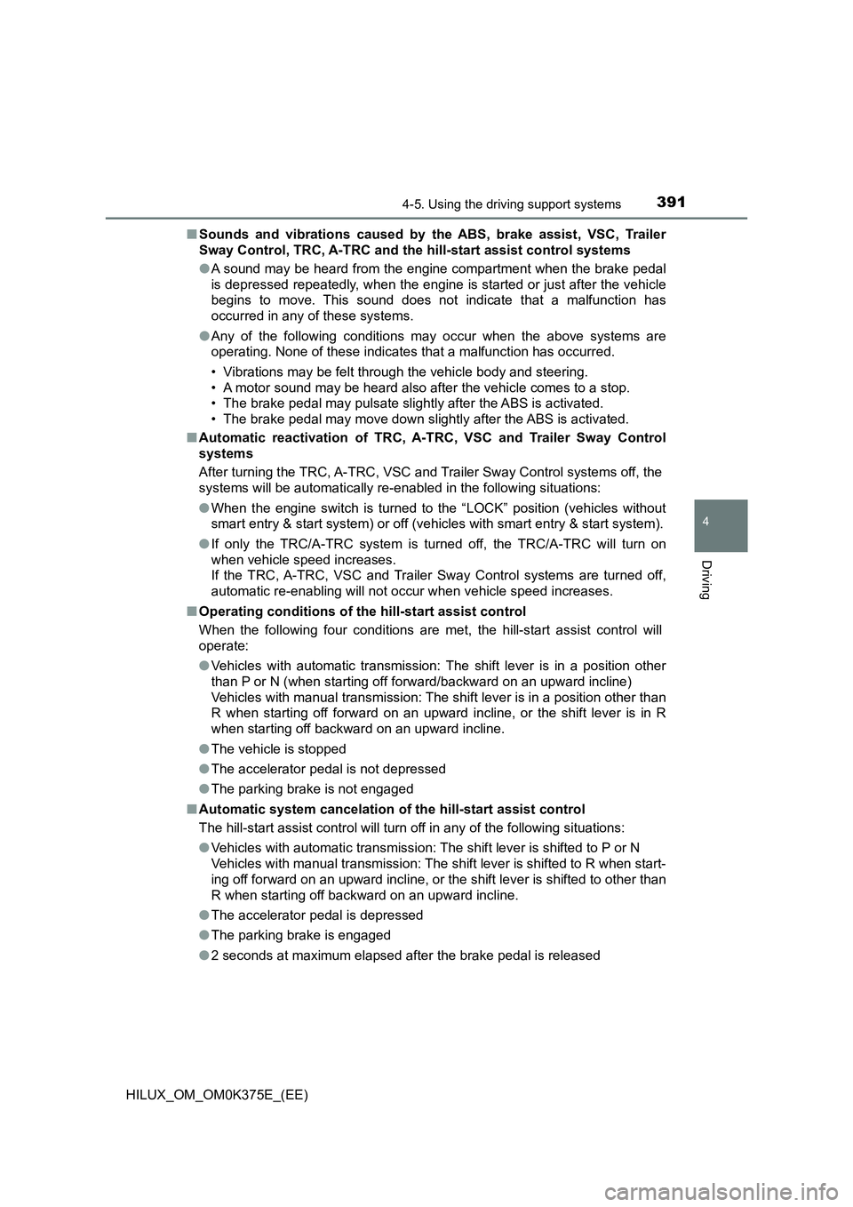 TOYOTA HILUX 2019 Owners Manual 3914-5. Using the driving support systems
4
Driving
HILUX_OM_OM0K375E_(EE)
■ Sounds and vibrations caused by the ABS, brake assist, VSC, Trailer
Sway Control, TRC, A-TRC and the hill-start assist TOYOTA HILUX 2019 Owners Manual 3914-5. Using the driving support systems
4
Driving
HILUX_OM_OM0K375E_(EE)
■ Sounds and vibrations caused by the ABS, brake assist, VSC, Trailer
Sway Control, TRC, A-TRC and the hill-start assist