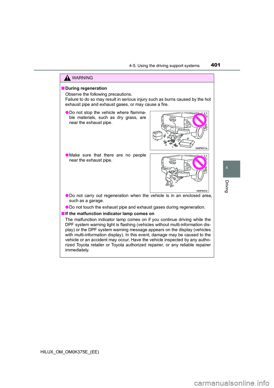 TOYOTA HILUX 2019  Owners Manual 4014-5. Using the driving support systems
4
Driving
HILUX_OM_OM0K375E_(EE)
WARNING
■During regeneration 
Observe the following precautions.  
Failure to do so may result in serious injury such as bu