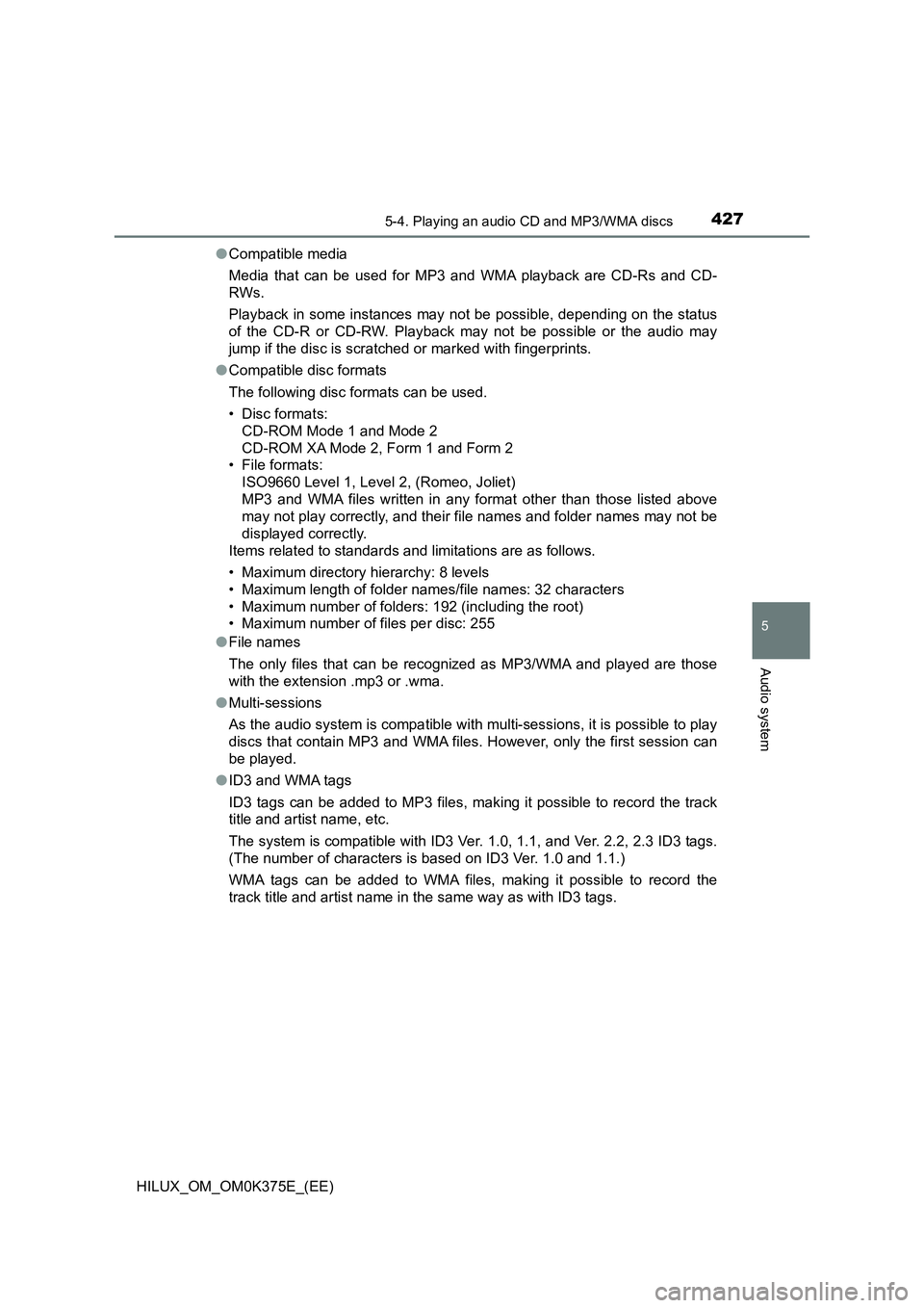 TOYOTA HILUX 2019 Owners Manual 4275-4. Playing an audio CD and MP3/WMA discs
5
Audio system
HILUX_OM_OM0K375E_(EE)
● Compatible media
Media that can be used for MP3 and WMA playback are CD-Rs and CD-
RWs.
Playback in some ins TOYOTA HILUX 2019 Owners Manual 4275-4. Playing an audio CD and MP3/WMA discs
5
Audio system
HILUX_OM_OM0K375E_(EE)
● Compatible media
Media that can be used for MP3 and WMA playback are CD-Rs and CD-
RWs.
Playback in some ins
