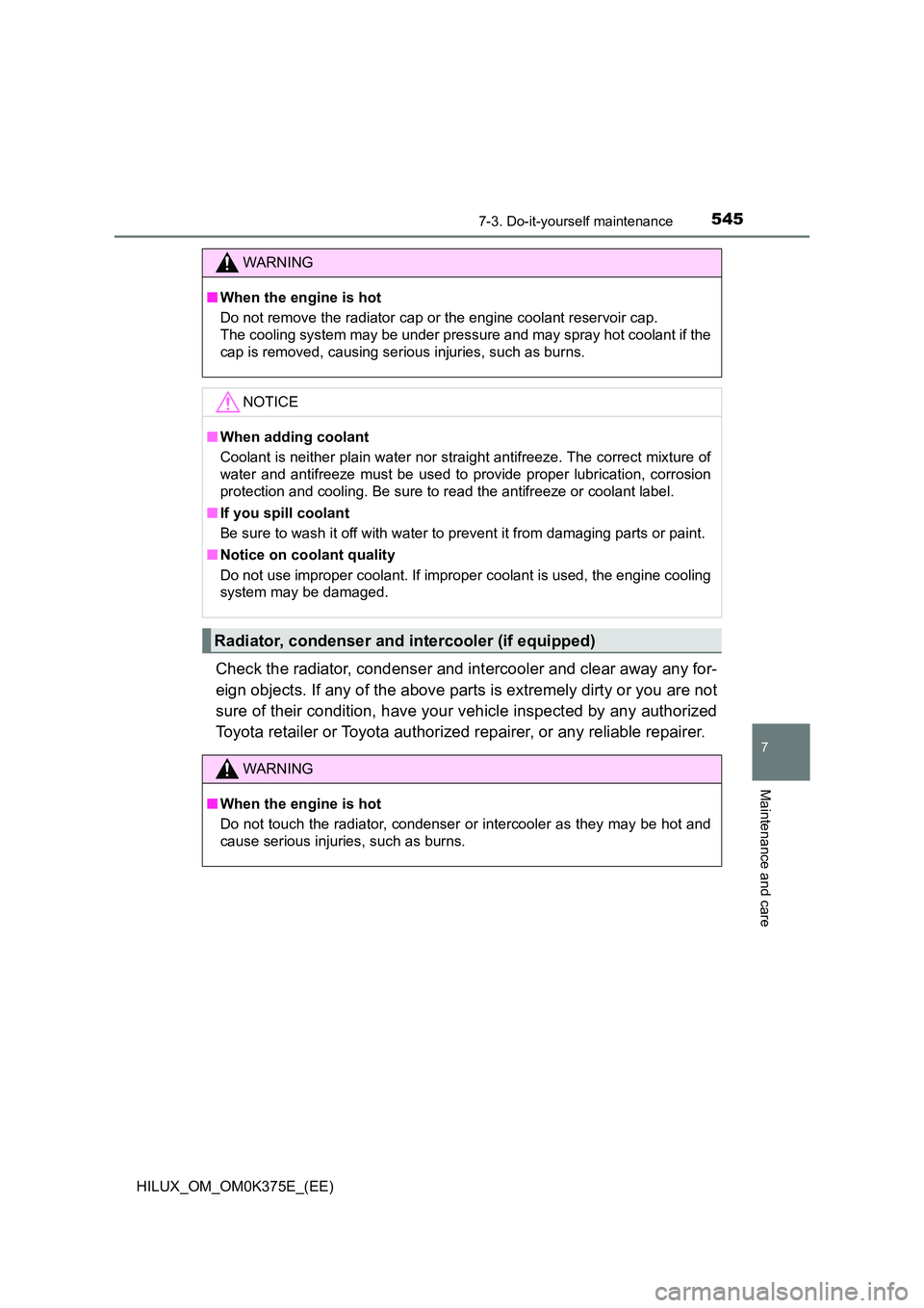 TOYOTA HILUX 2019 Owners Manual 5457-3. Do-it-yourself maintenance
HILUX_OM_OM0K375E_(EE)
7
Maintenance and care
Check the radiator, condenser and intercooler and clear away any for-
eign objects. If any of the above parts is extre TOYOTA HILUX 2019 Owners Manual 5457-3. Do-it-yourself maintenance
HILUX_OM_OM0K375E_(EE)
7
Maintenance and care
Check the radiator, condenser and intercooler and clear away any for-
eign objects. If any of the above parts is extre