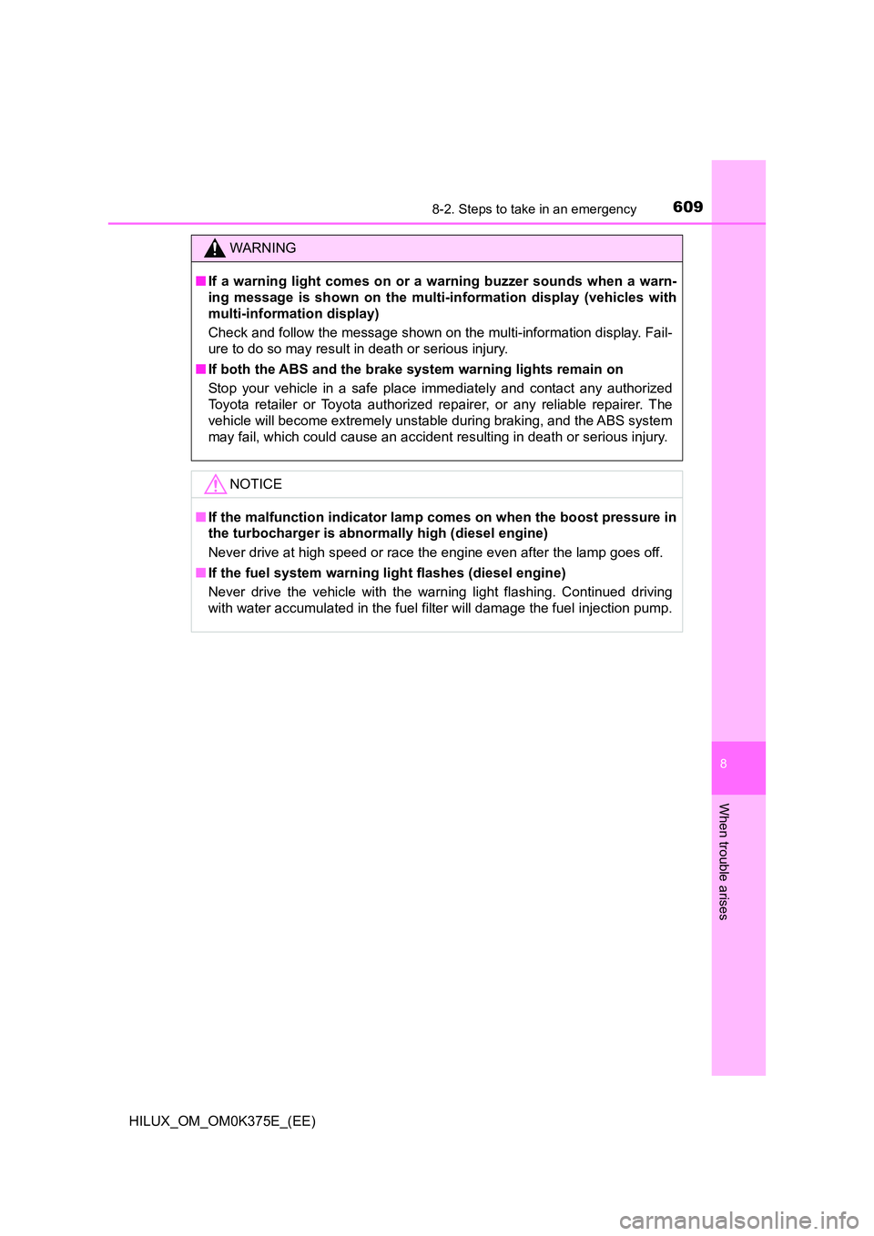 TOYOTA HILUX 2019 Owners Manual 6098-2. Steps to take in an emergency
HILUX_OM_OM0K375E_(EE)
8
When trouble arises
WARNING
■If a warning light comes on or a warning buzzer sounds when a warn-
ing message is shown on the multi-inf TOYOTA HILUX 2019 Owners Manual 6098-2. Steps to take in an emergency
HILUX_OM_OM0K375E_(EE)
8
When trouble arises
WARNING
■If a warning light comes on or a warning buzzer sounds when a warn-
ing message is shown on the multi-inf