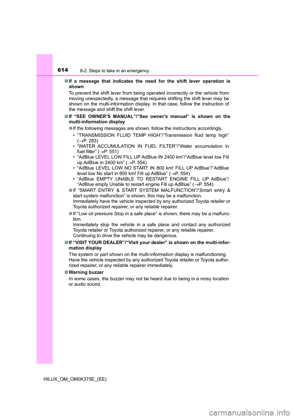 TOYOTA HILUX 2019 Owners Manual 6148-2. Steps to take in an emergency
HILUX_OM_OM0K375E_(EE)
■ If a message that indicates the need for the shift lever operation is
shown
To prevent the shift lever from being operated incorrect TOYOTA HILUX 2019 Owners Manual 6148-2. Steps to take in an emergency
HILUX_OM_OM0K375E_(EE)
■ If a message that indicates the need for the shift lever operation is
shown
To prevent the shift lever from being operated incorrect