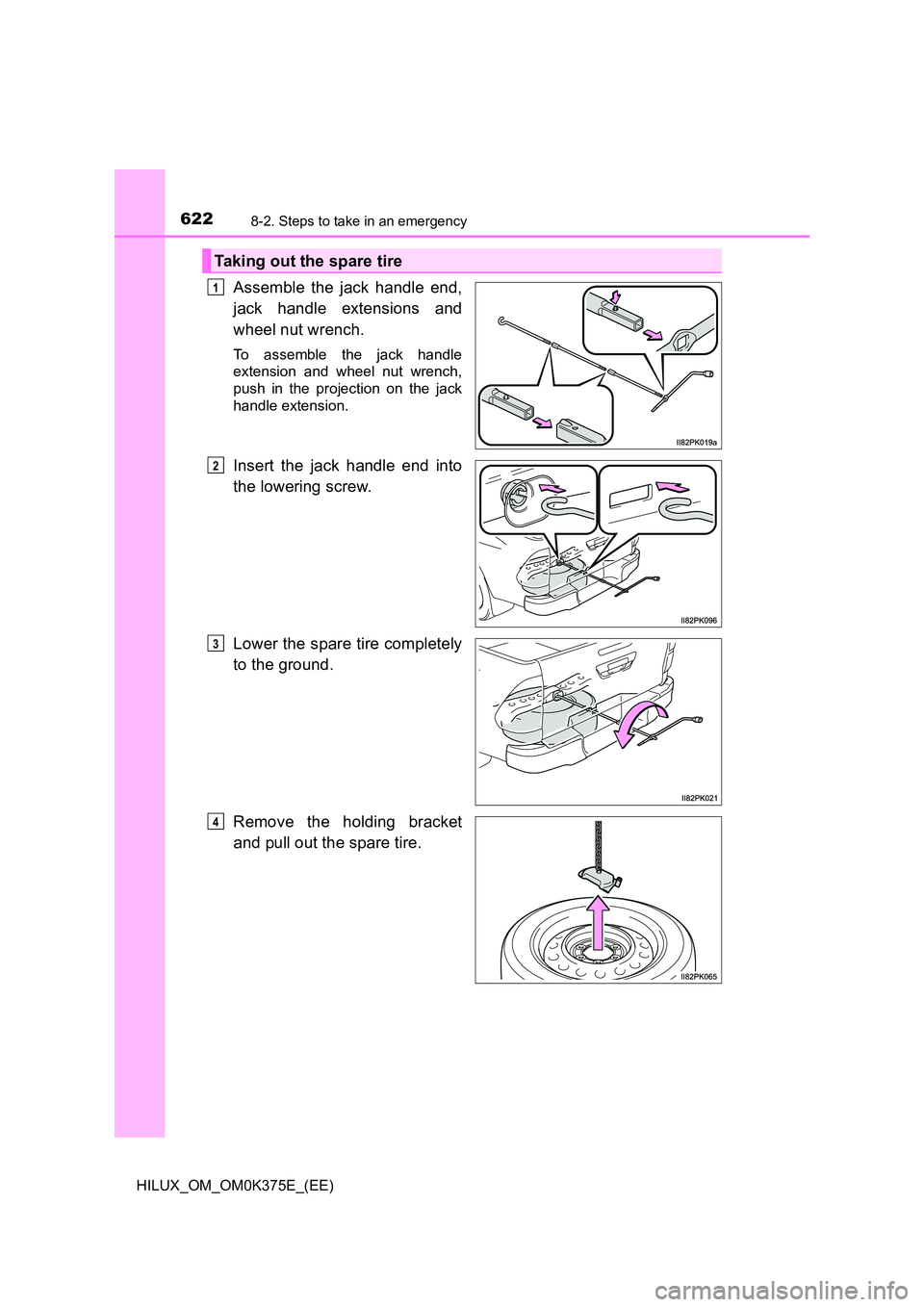 TOYOTA HILUX 2019  Owners Manual 6228-2. Steps to take in an emergency
HILUX_OM_OM0K375E_(EE)
Assemble the jack handle end, 
jack handle extensions and 
wheel nut wrench.
To assemble the jack handle 
extension and wheel nut wrench, 
