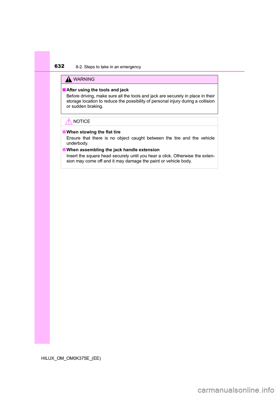 TOYOTA HILUX 2019 Owners Manual 6328-2. Steps to take in an emergency
HILUX_OM_OM0K375E_(EE)
WARNING
■After using the tools and jack
Before driving, make sure all the tools and jack are securely in place in their
storage locatio TOYOTA HILUX 2019 Owners Manual 6328-2. Steps to take in an emergency
HILUX_OM_OM0K375E_(EE)
WARNING
■After using the tools and jack
Before driving, make sure all the tools and jack are securely in place in their
storage locatio