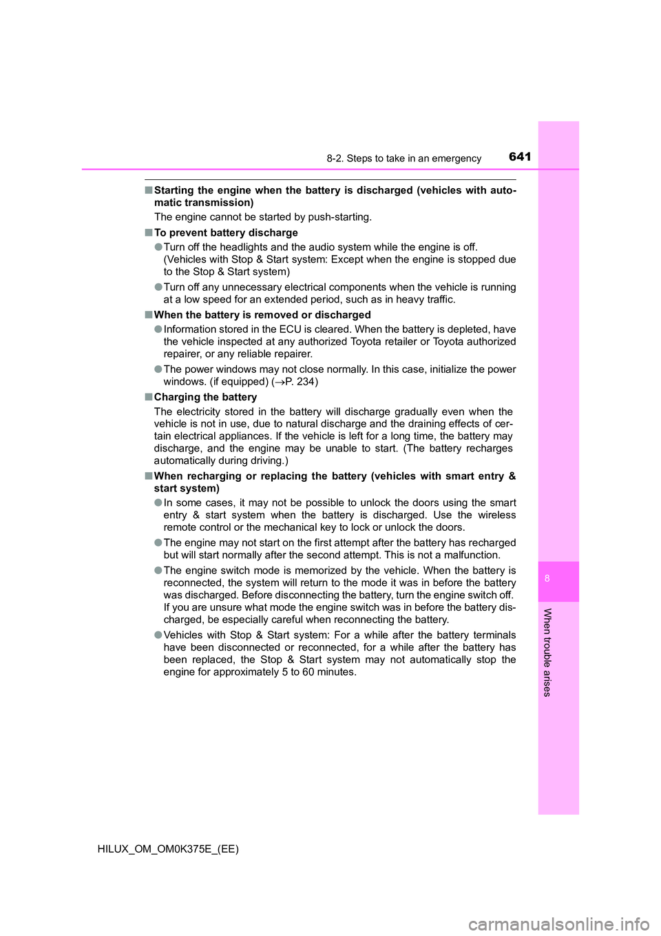 TOYOTA HILUX 2019 Owners Manual 6418-2. Steps to take in an emergency
HILUX_OM_OM0K375E_(EE)
8
When trouble arises
■Starting the engine when the battery is discharged (vehicles with auto-
matic transmission)
The engine cannot be TOYOTA HILUX 2019 Owners Manual 6418-2. Steps to take in an emergency
HILUX_OM_OM0K375E_(EE)
8
When trouble arises
■Starting the engine when the battery is discharged (vehicles with auto-
matic transmission)
The engine cannot be