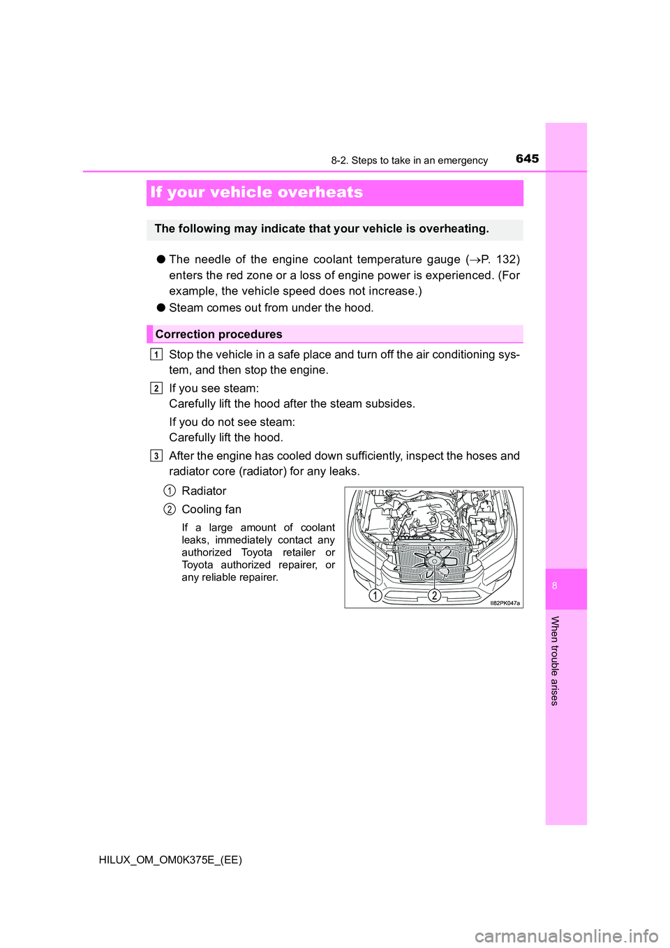 TOYOTA HILUX 2019 Owners Manual 6458-2. Steps to take in an emergency
HILUX_OM_OM0K375E_(EE)
8
When trouble arises
If your vehicle overheats
●The needle of the engine coolant temperature gauge (P. 132)
enters the red zone or a TOYOTA HILUX 2019 Owners Manual 6458-2. Steps to take in an emergency
HILUX_OM_OM0K375E_(EE)
8
When trouble arises
If your vehicle overheats
●The needle of the engine coolant temperature gauge (P. 132)
enters the red zone or a