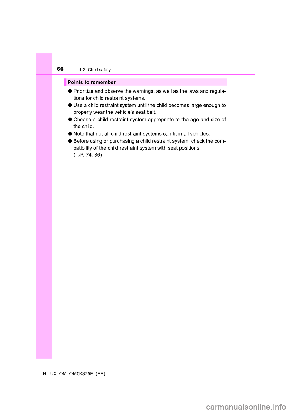 TOYOTA HILUX 2019 Repair Manual 661-2. Child safety
HILUX_OM_OM0K375E_(EE)
●Prioritize and observe the warnings, as well as the laws and regula-
tions for child restraint systems.
● Use a child restraint system until the child TOYOTA HILUX 2019 Repair Manual 661-2. Child safety
HILUX_OM_OM0K375E_(EE)
●Prioritize and observe the warnings, as well as the laws and regula-
tions for child restraint systems.
● Use a child restraint system until the child