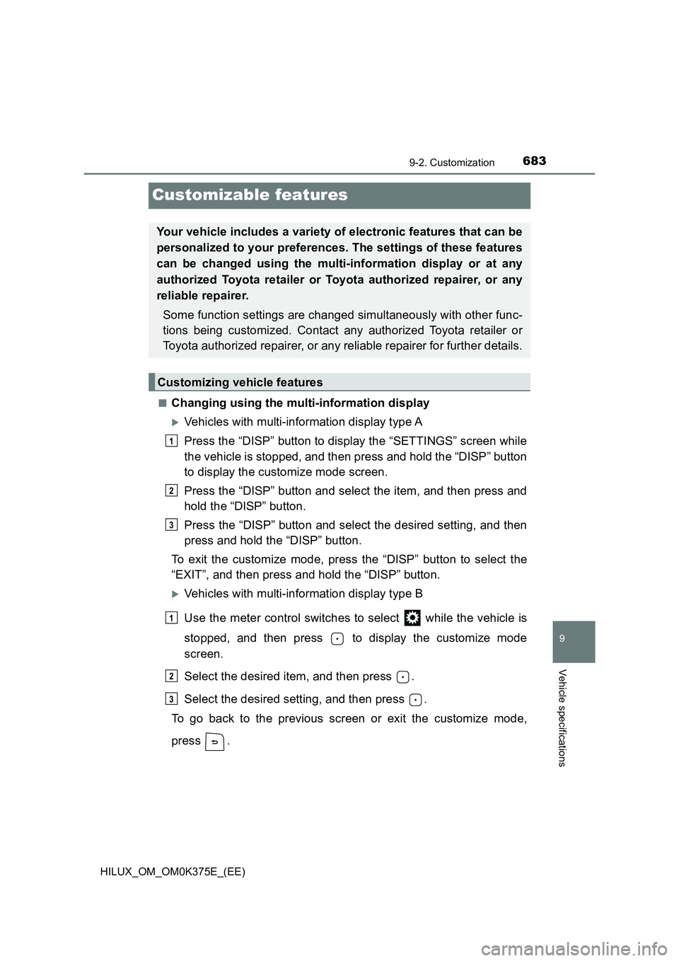 TOYOTA HILUX 2019  Owners Manual 6839-2. Customization
HILUX_OM_OM0K375E_(EE)
9
Vehicle specifications
Customizable features
■Changing using the multi-information display
Vehicles with multi-information display type A 
Press the