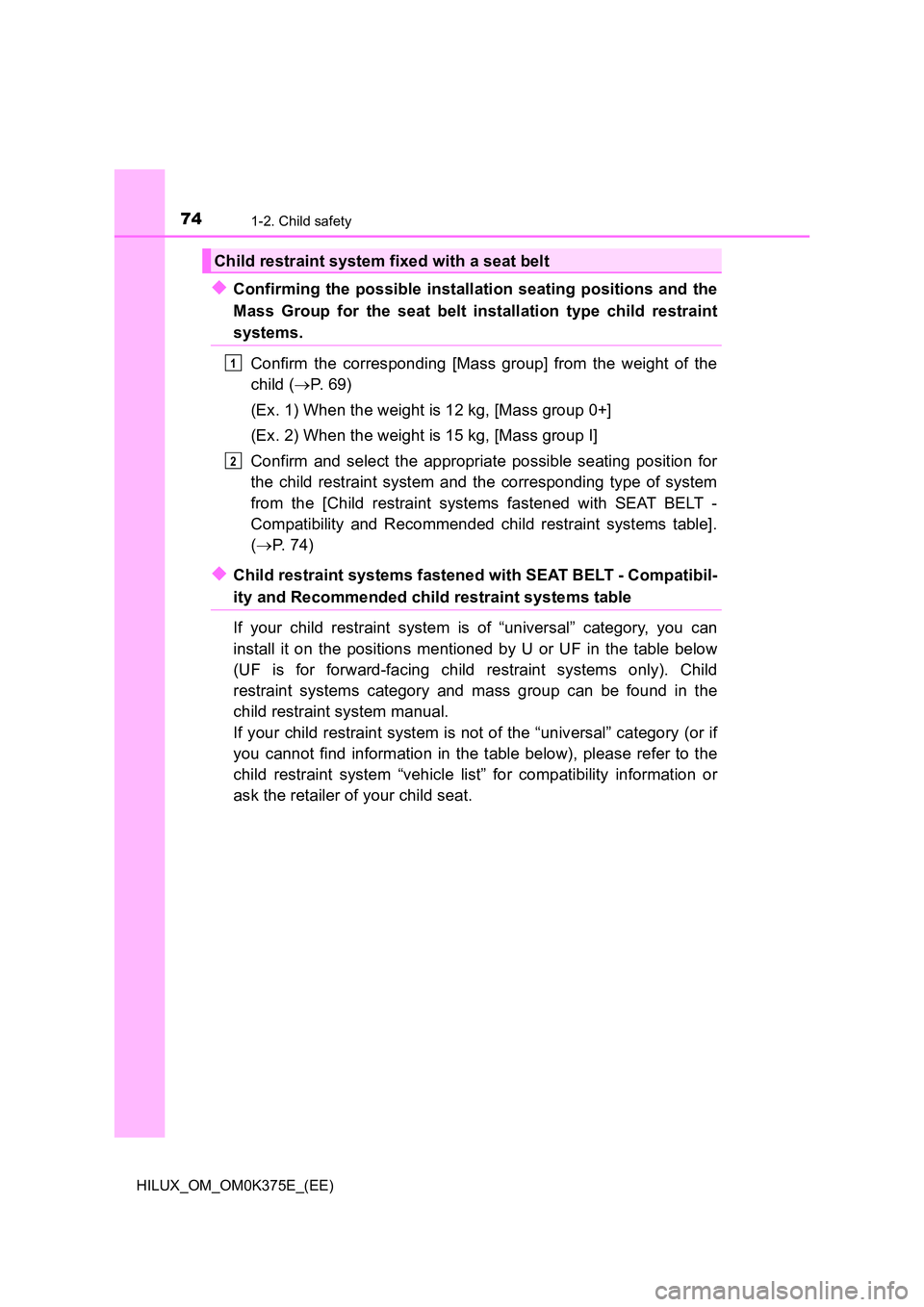 TOYOTA HILUX 2019 Manual PDF 741-2. Child safety
HILUX_OM_OM0K375E_(EE)
◆Confirming the possible installation seating positions and the
Mass Group for the seat belt installation type child restraint
systems.
Confirm the corre TOYOTA HILUX 2019 Manual PDF 741-2. Child safety
HILUX_OM_OM0K375E_(EE)
◆Confirming the possible installation seating positions and the
Mass Group for the seat belt installation type child restraint
systems.
Confirm the corre