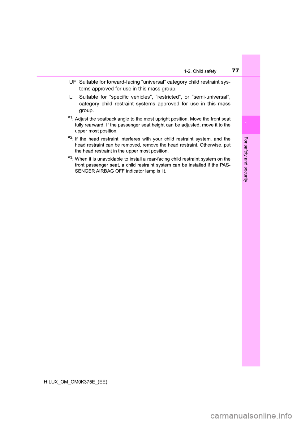 TOYOTA HILUX 2019 Manual PDF 771-2. Child safety
1
HILUX_OM_OM0K375E_(EE)
For safety and security
UF: Suitable for forward-facing “universal” category child restraint sys-
tems approved for use in this mass group.
L: Suitab TOYOTA HILUX 2019 Manual PDF 771-2. Child safety
1
HILUX_OM_OM0K375E_(EE)
For safety and security
UF: Suitable for forward-facing “universal” category child restraint sys-
tems approved for use in this mass group.
L: Suitab