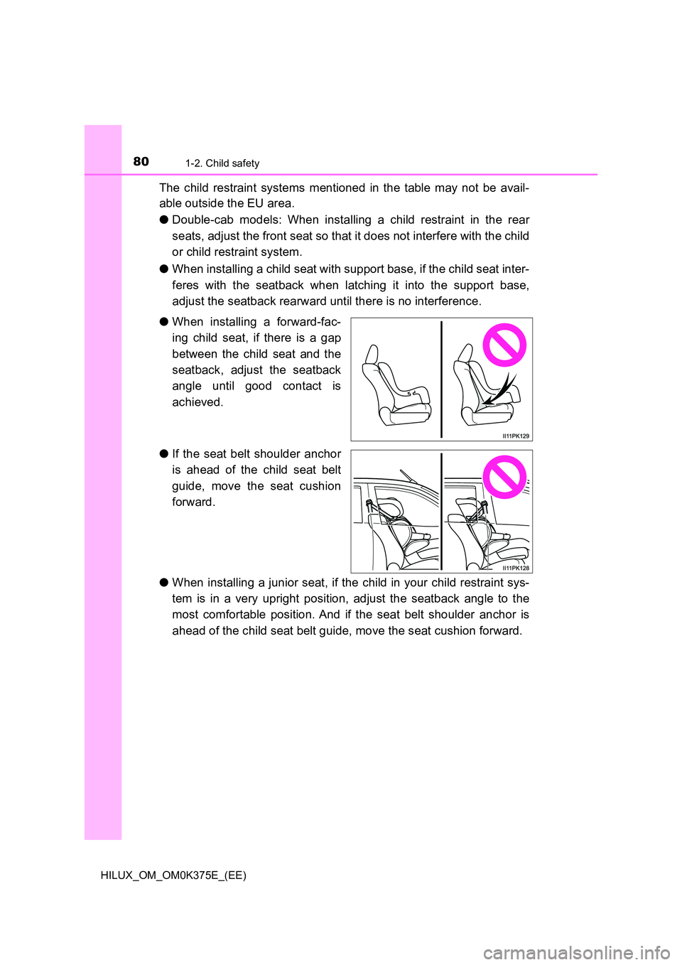 TOYOTA HILUX 2019 Manual PDF 801-2. Child safety
HILUX_OM_OM0K375E_(EE)
The child restraint systems mentioned in the table may not be avail-
able outside the EU area.
● Double-cab models: When installing a child restraint in TOYOTA HILUX 2019 Manual PDF 801-2. Child safety
HILUX_OM_OM0K375E_(EE)
The child restraint systems mentioned in the table may not be avail-
able outside the EU area.
● Double-cab models: When installing a child restraint in