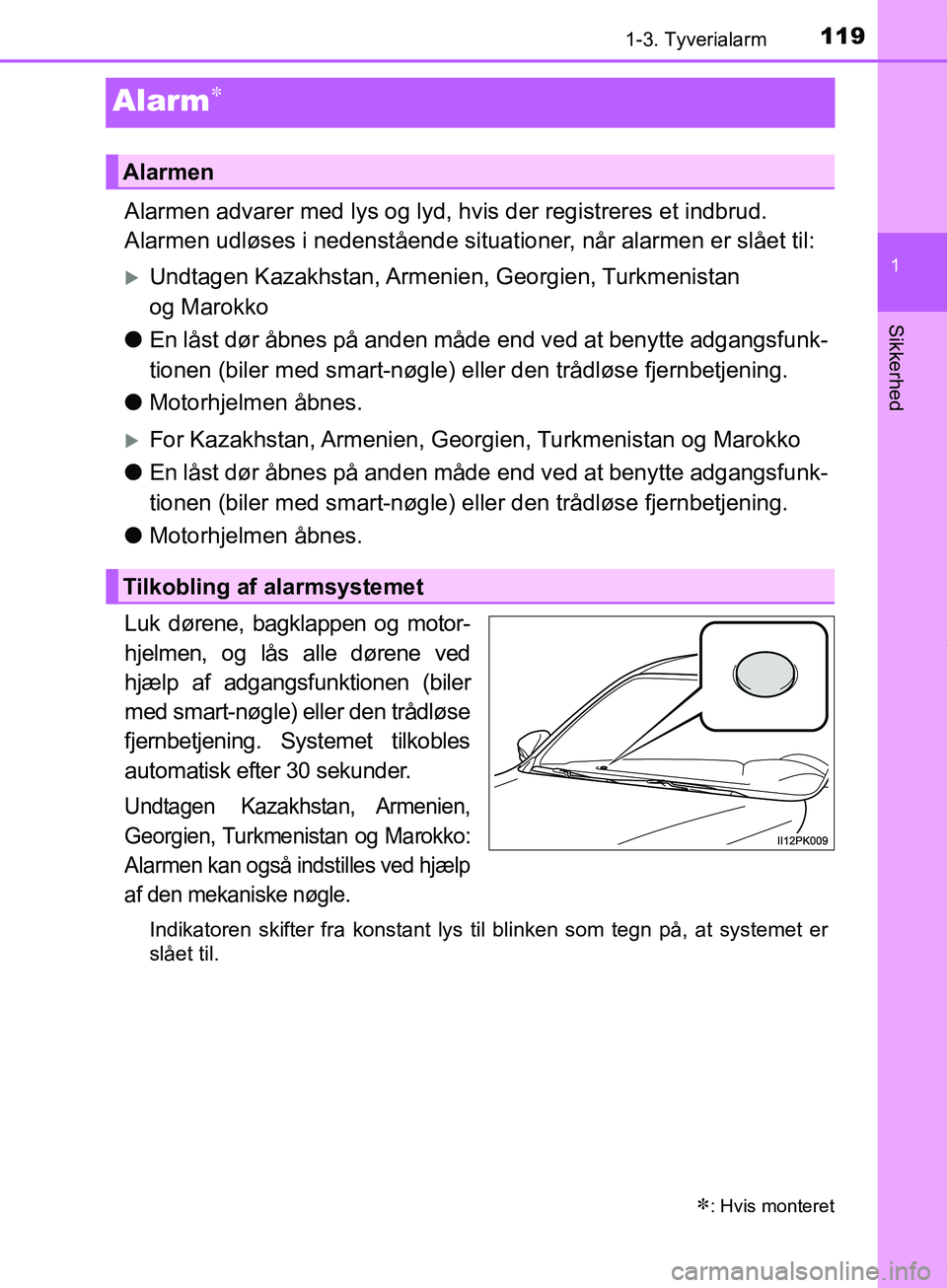 TOYOTA HILUX 2019 Brugsanvisning (in Danish) 119
1
1-3. Tyverialarm
Hilux OM0K375DK
Sikkerhed
Alarm
Alarmen advarer med lys og lyd, hvis der registreres et indbrud.
Alarmen udløses i nedenstående situationer, når alarmen er slået til:
TOYOTA HILUX 2019 Brugsanvisning (in Danish) 119
1
1-3. Tyverialarm
Hilux OM0K375DK
Sikkerhed
Alarm
Alarmen advarer med lys og lyd, hvis der registreres et indbrud.
Alarmen udløses i nedenstående situationer, når alarmen er slået til:
