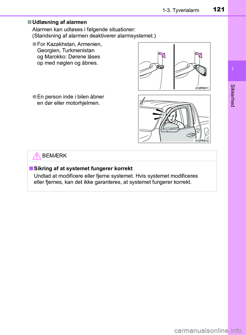 TOYOTA HILUX 2019  Brugsanvisning (in Danish) 1211-3. Tyverialarm
1
Hilux OM0K375DK
Sikkerhed
nUdløsning af alarmen
Alarmen kan udløses i følgende situationer:
(Standsning af alarmen deaktiverer alarmsystemet.)
lFor  Kazakhstan, Armenien, 
Geo