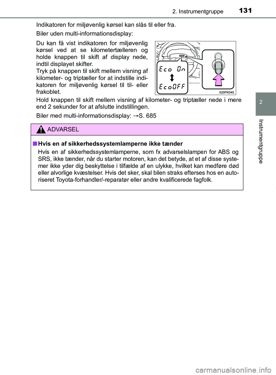 TOYOTA HILUX 2019  Brugsanvisning (in Danish) 1312. Instrumentgruppe
2
Instrumentgruppe
Hilux OM0K375DKIndikatoren for miljøvenlig kørsel kan slås til eller fra.
Biler uden multi-informationsdisplay:
Hold knappen til skift mellem visning af ki