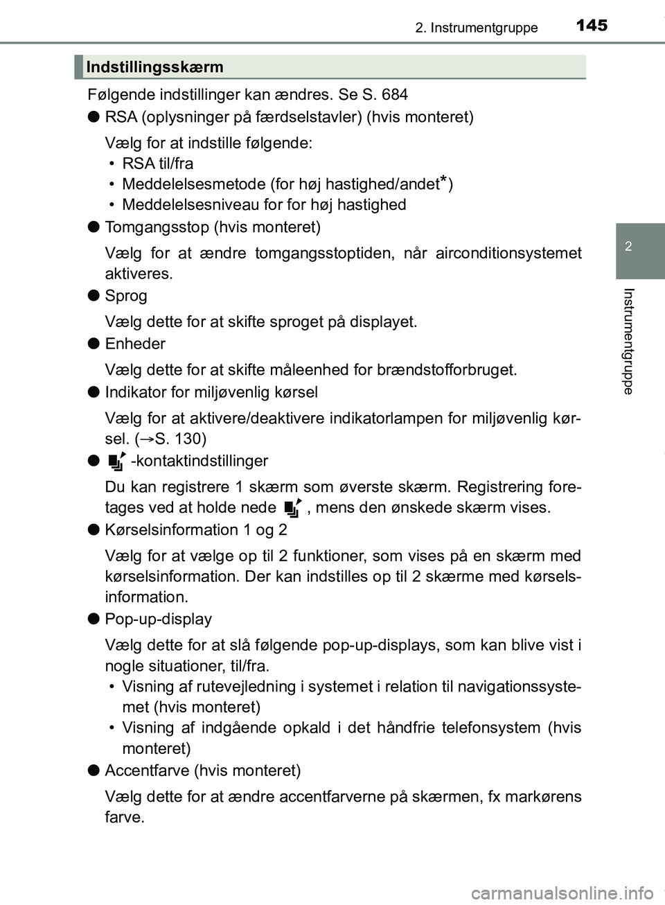 TOYOTA HILUX 2019 Brugsanvisning (in Danish) 1452. Instrumentgruppe
2
Instrumentgruppe
Hilux OM0K375DK
Følgende indstillinger kan ændres. Se S. 684
l RSA (oplysninger på færdselstavler) (hvis monteret)
Vælg for at indstille følgende:
• R TOYOTA HILUX 2019 Brugsanvisning (in Danish) 1452. Instrumentgruppe
2
Instrumentgruppe
Hilux OM0K375DK
Følgende indstillinger kan ændres. Se S. 684
l RSA (oplysninger på færdselstavler) (hvis monteret)
Vælg for at indstille følgende:
• R