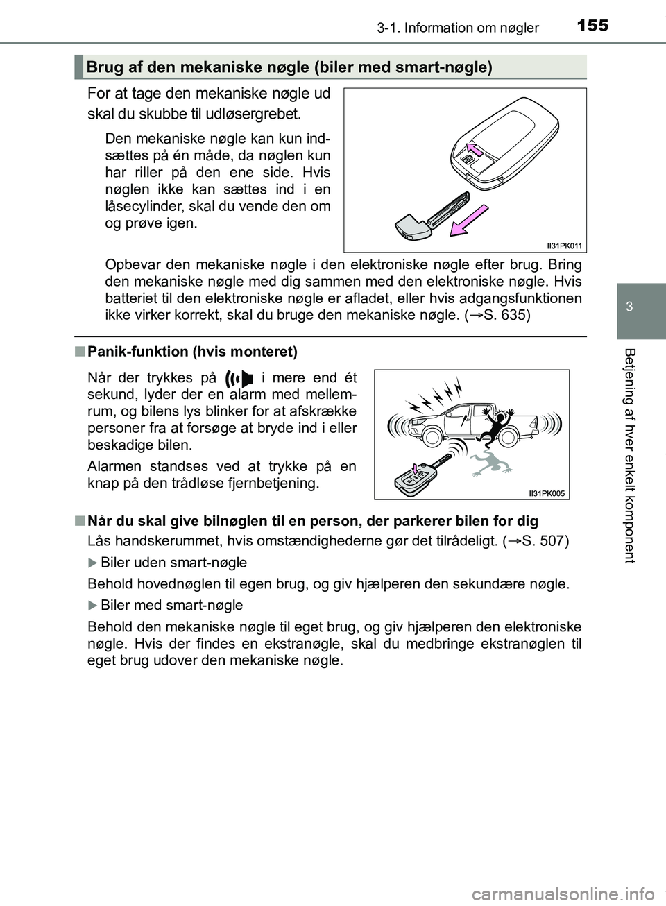 TOYOTA HILUX 2019 Brugsanvisning (in Danish) 1553-1. Information om nøgler
3
Betjening af hver enkelt komponent
Hilux OM0K375DK
For at tage den mekaniske nøgle ud
skal du skubbe til udløsergrebet.
Den mekaniske nøgle kan kun ind-
sættes på TOYOTA HILUX 2019 Brugsanvisning (in Danish) 1553-1. Information om nøgler
3
Betjening af hver enkelt komponent
Hilux OM0K375DK
For at tage den mekaniske nøgle ud
skal du skubbe til udløsergrebet.
Den mekaniske nøgle kan kun ind-
sættes på