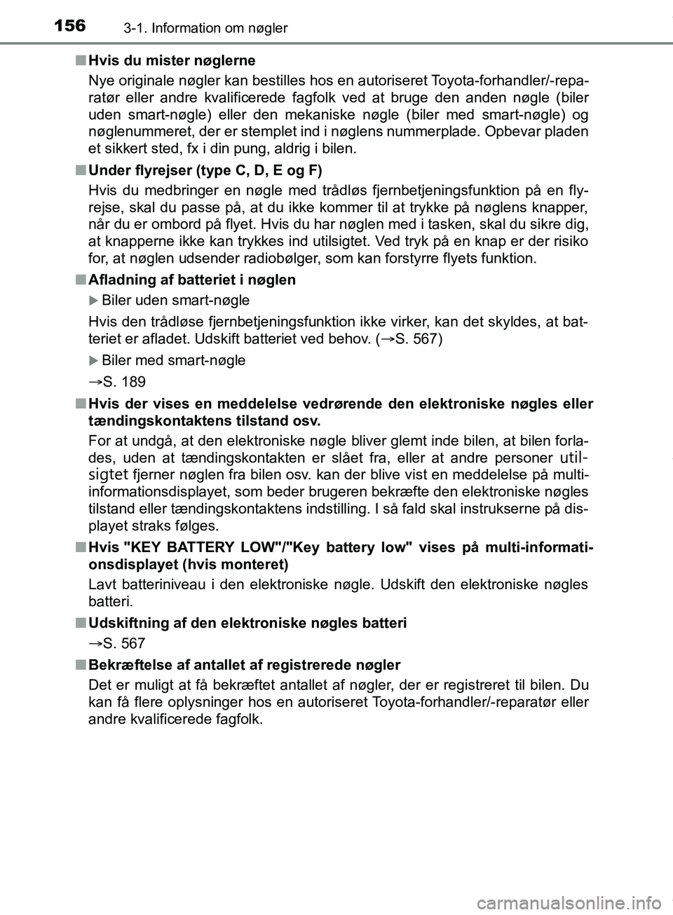 TOYOTA HILUX 2019 Brugsanvisning (in Danish) 1563-1. Information om nøgler
Hilux OM0K375DKn
Hvis du mister nøglerne
Nye originale nøgler kan bestilles hos en autoriseret Toyota-forhandler/-repa-
ratør eller andre kvalificerede fagfolk ved at TOYOTA HILUX 2019 Brugsanvisning (in Danish) 1563-1. Information om nøgler
Hilux OM0K375DKn
Hvis du mister nøglerne
Nye originale nøgler kan bestilles hos en autoriseret Toyota-forhandler/-repa-
ratør eller andre kvalificerede fagfolk ved at