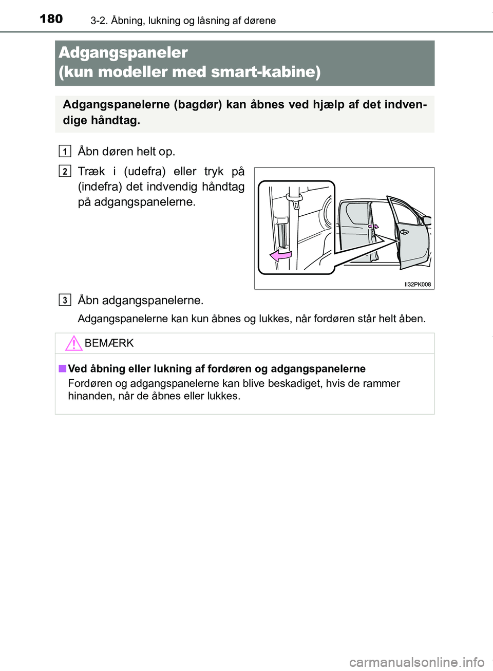 TOYOTA HILUX 2019 Brugsanvisning (in Danish) 1803-2. Åbning, lukning og låsning af dørene
Hilux OM0K375DK
Adgangspaneler
(kun modeller med smart-kabine)
Åbn døren helt op.
Træk i (udefra) eller tryk på
(indefra) det indvendig håndtag
p TOYOTA HILUX 2019 Brugsanvisning (in Danish) 1803-2. Åbning, lukning og låsning af dørene
Hilux OM0K375DK
Adgangspaneler
(kun modeller med smart-kabine)
Åbn døren helt op.
Træk i (udefra) eller tryk på
(indefra) det indvendig håndtag
p