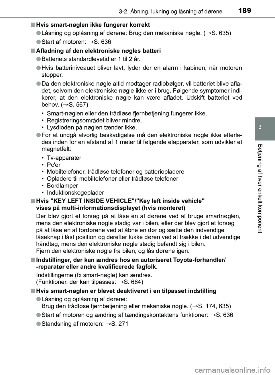 TOYOTA HILUX 2019 Brugsanvisning (in Danish) 1893-2. Åbning, lukning og låsning af dørene
3
Betjening af hver enkelt komponent
Hilux OM0K375DKn
Hvis smart-nøglen ikke fungerer korrekt
l Låsning og oplåsning af dørene: Brug den mekaniske TOYOTA HILUX 2019 Brugsanvisning (in Danish) 1893-2. Åbning, lukning og låsning af dørene
3
Betjening af hver enkelt komponent
Hilux OM0K375DKn
Hvis smart-nøglen ikke fungerer korrekt
l Låsning og oplåsning af dørene: Brug den mekaniske