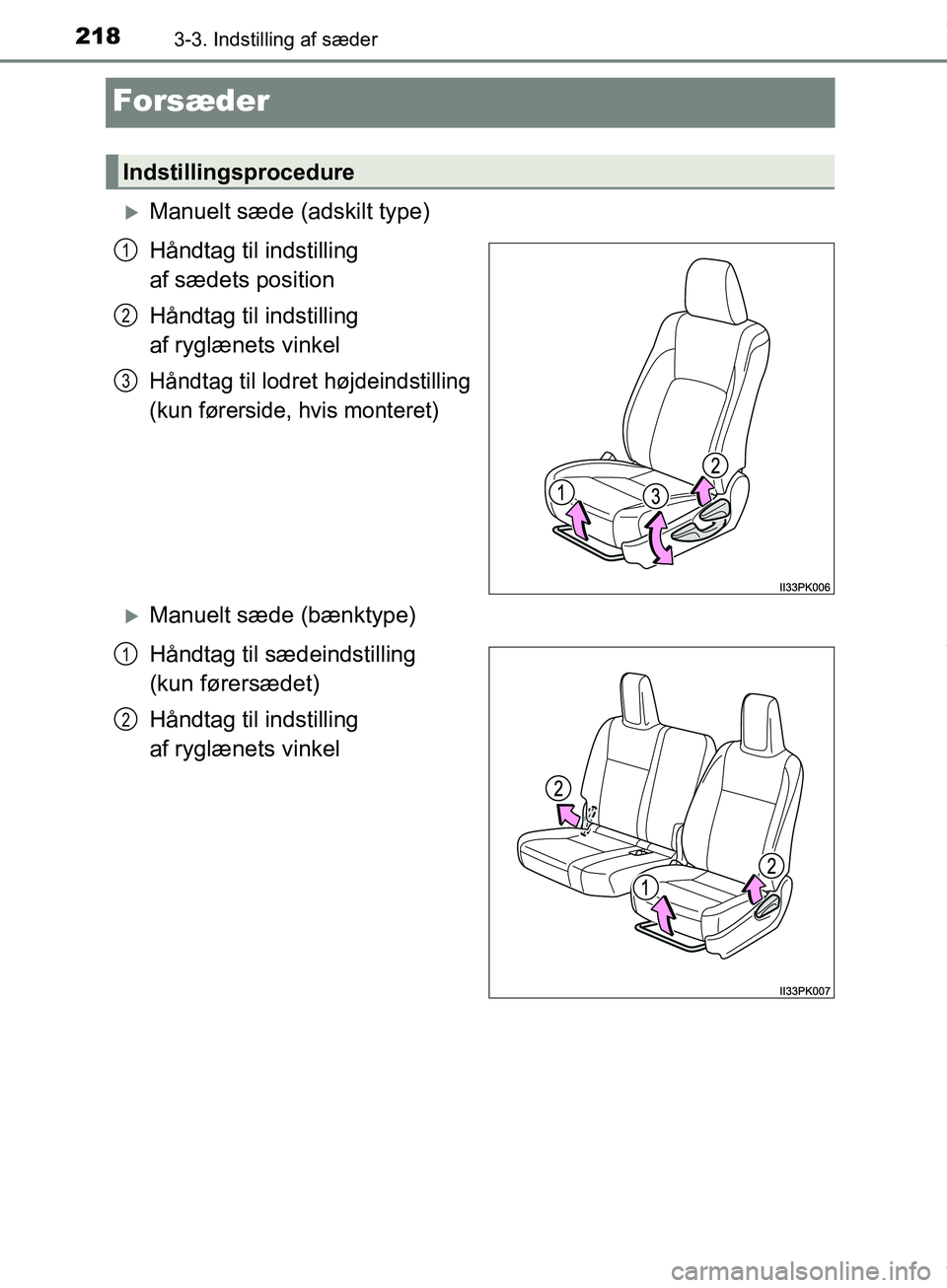 TOYOTA HILUX 2019  Brugsanvisning (in Danish) 2183-3. Indstilling af sæder
Hilux OM0K375DK
Forsæder
Manuelt sæde (adskilt type)
Håndtag til indstilling 
af sædets position
Håndtag til indstilling 
af ryglænets vinkel
Håndtag til lodret