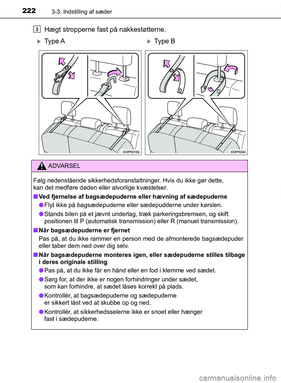 TOYOTA HILUX 2019  Brugsanvisning (in Danish) 2223-3. Indstilling af sæder
Hilux OM0K375DK
Hægt stropperne fast på nakkestøtterne.
Ty p e  AType B
ADVARSEL
Følg nedenstående sikkerhedsforanstaltninger. Hvis du ikke gør dette, 
kan de