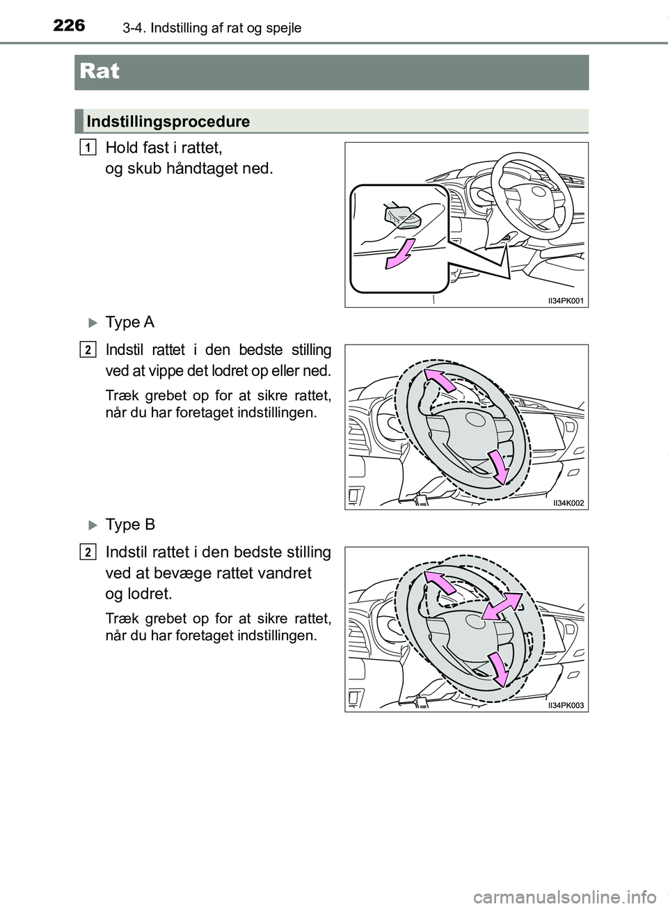TOYOTA HILUX 2019  Brugsanvisning (in Danish) 2263-4. Indstilling af rat og spejle
Hilux OM0K375DK
Rat
Hold fast i rattet, 
og skub håndtaget ned.
Ty p e  A
Indstil rattet i den bedste stilling
ved at vippe det lodret op eller ned.
Træk greb