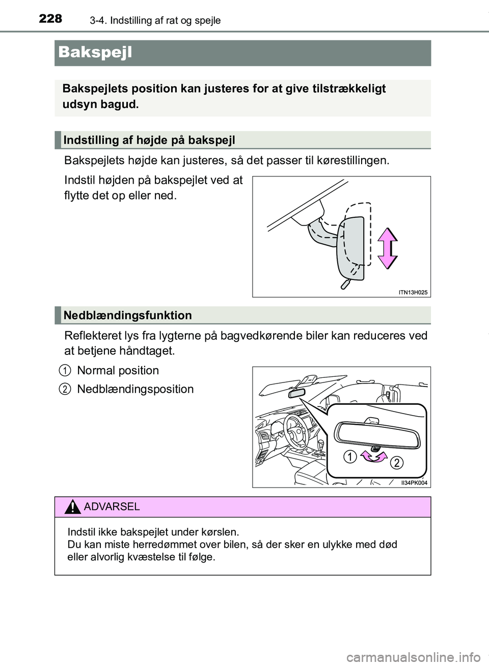 TOYOTA HILUX 2019  Brugsanvisning (in Danish) 2283-4. Indstilling af rat og spejle
Hilux OM0K375DK
Bakspejl
Bakspejlets højde kan justeres, så det passer til kørestillingen.
Indstil højden på bakspejlet ved at
flytte det op eller ned.
Reflek