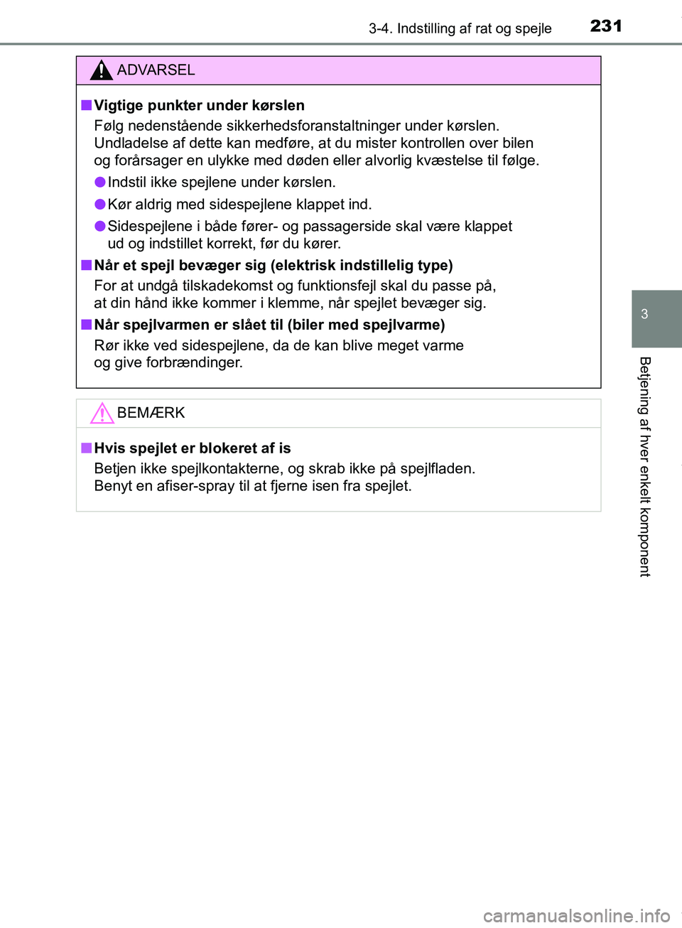 TOYOTA HILUX 2019  Brugsanvisning (in Danish) 2313-4. Indstilling af rat og spejle
3
Betjening af hver enkelt komponent
Hilux OM0K375DK
ADVARSEL
n Vigtige punkter under kørslen
Følg nedenstående sikkerhedsforanstaltninger under kørslen.
Undla