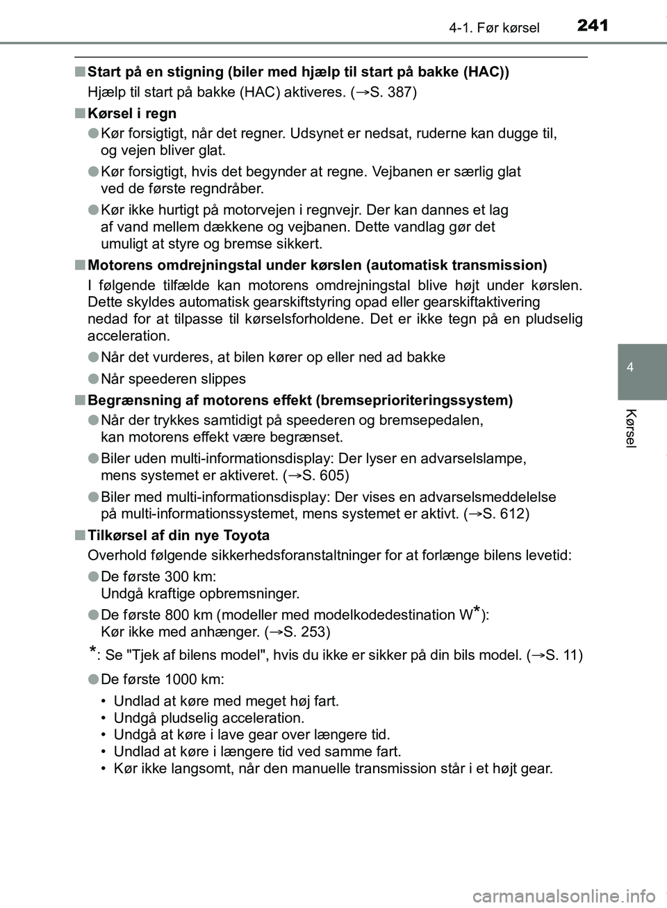 TOYOTA HILUX 2019  Brugsanvisning (in Danish) 2414-1. Før kørsel
4
Kørsel
Hilux OM0K375DK
nStart på en stigning (biler med hjælp til start på bakke (HAC))
Hjælp til start på bakke (HAC) aktiveres. ( S. 387)
n Kørsel i regn
lKør forsi