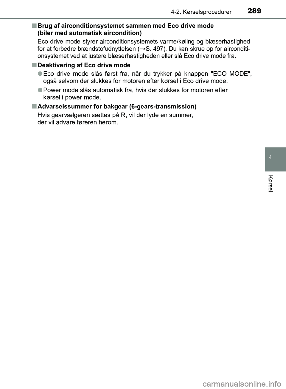 TOYOTA HILUX 2019  Brugsanvisning (in Danish) 2894-2. Kørselsprocedurer
4
Kørsel
Hilux OM0K375DKn
Brug af airconditionsystemet sammen med Eco drive mode 
(biler med automatisk aircondition)
Eco drive mode styrer airconditionsys temets varme/kø