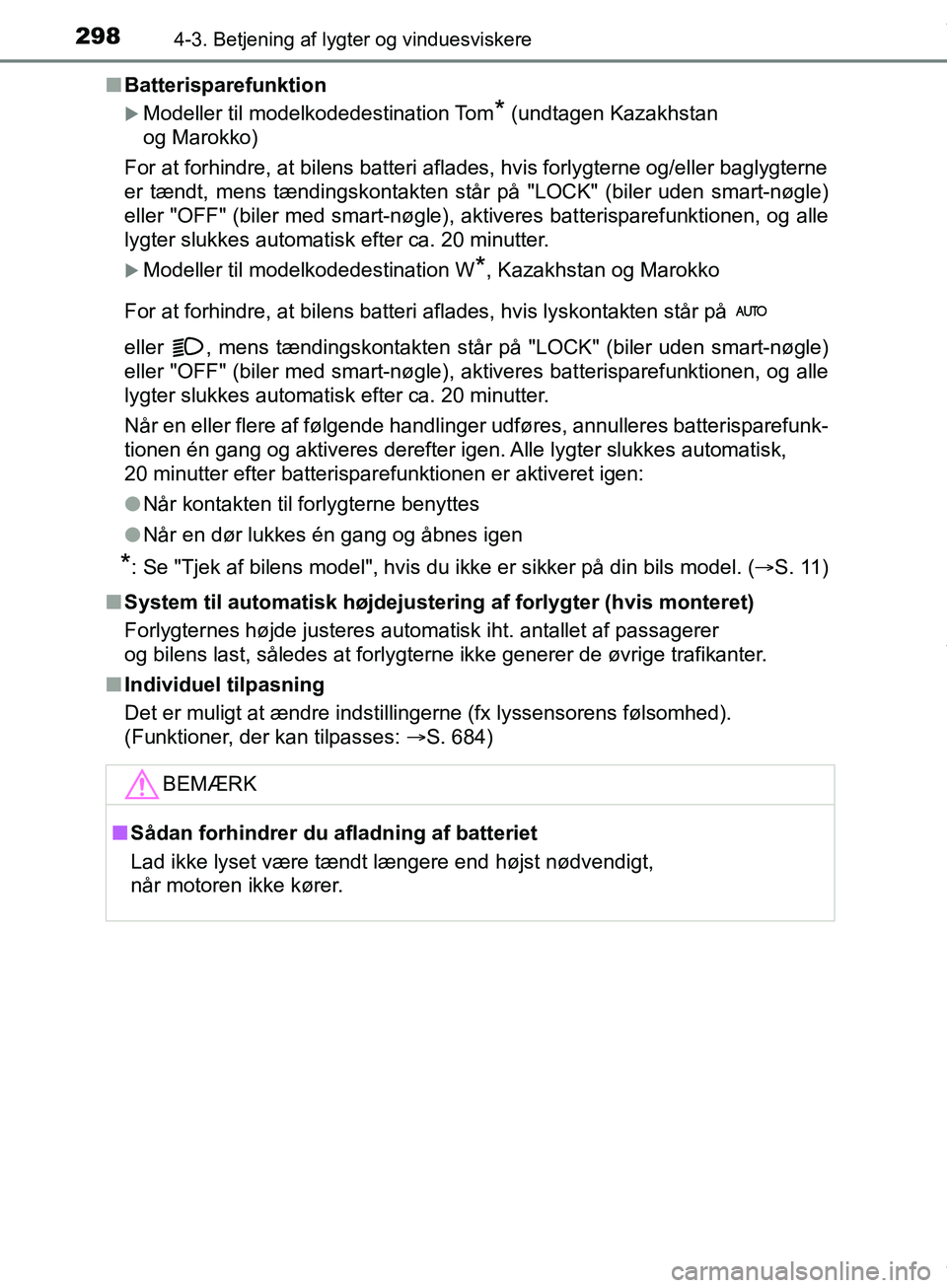 TOYOTA HILUX 2019 Brugsanvisning (in Danish) 2984-3. Betjening af lygter og vinduesviskere
Hilux OM0K375DKn
Batterisparefunktion
Modeller til modelkodedestination Tom* (undtagen Kazakhstan
og Marokko)
For at forhindre, at bilens batteri afla TOYOTA HILUX 2019 Brugsanvisning (in Danish) 2984-3. Betjening af lygter og vinduesviskere
Hilux OM0K375DKn
Batterisparefunktion
Modeller til modelkodedestination Tom* (undtagen Kazakhstan
og Marokko)
For at forhindre, at bilens batteri afla