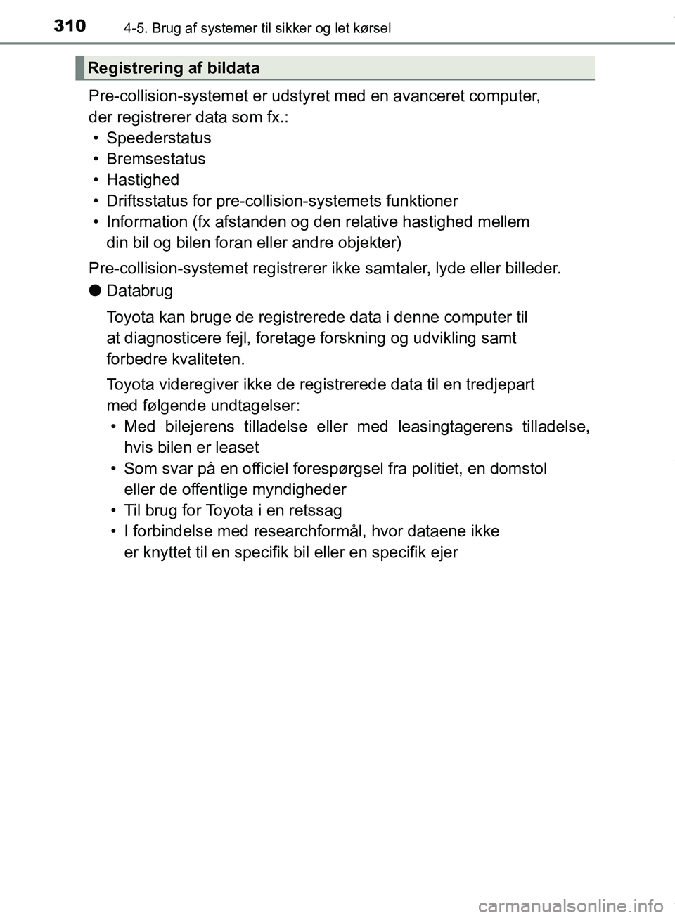 TOYOTA HILUX 2019  Brugsanvisning (in Danish) 3104-5. Brug af systemer til sikker og let kørsel
Hilux OM0K375DK
Pre-collision-systemet er udstyr et med en avanceret computer, 
der registrerer data som fx.: • Speederstatus
• Bremsestatus
• 