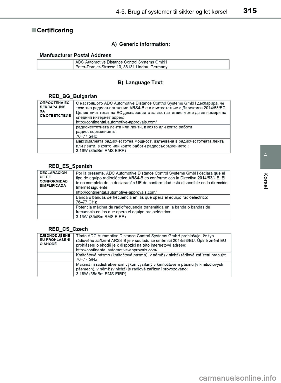 TOYOTA HILUX 2019  Brugsanvisning (in Danish) 3154-5. Brug af systemer til sikker og let kørsel
4
Kørsel
Hilux OM0K375DK
nCertificering
OM0K375DK.book  Page 315  Monday, June 11, 2018  3:23 PM 