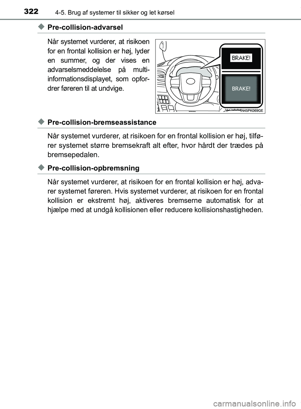 TOYOTA HILUX 2019 Brugsanvisning (in Danish) 3224-5. Brug af systemer til sikker og let kørsel
Hilux OM0K375DK
uPre-collision-advarsel
NÃ¥r systemet vurderer, at risikoen
for en frontal kollision er høj, lyder
en summer, og der vises en
advars TOYOTA HILUX 2019 Brugsanvisning (in Danish) 3224-5. Brug af systemer til sikker og let kørsel
Hilux OM0K375DK
uPre-collision-advarsel
NÃ¥r systemet vurderer, at risikoen
for en frontal kollision er høj, lyder
en summer, og der vises en
advars