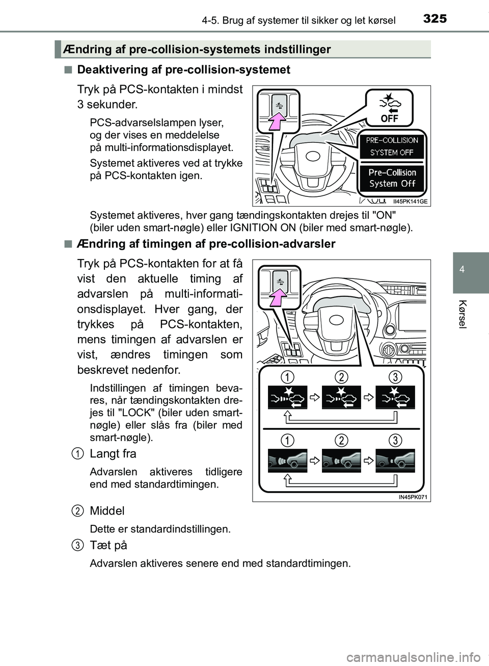 TOYOTA HILUX 2019 Brugsanvisning (in Danish) 3254-5. Brug af systemer til sikker og let kørsel
4
Kørsel
Hilux OM0K375DKn
Deaktivering af pre-collision-systemet
Tryk på PCS-kontakten i mindst
3 sekunder.
PCS-advarselslampen lyser,
og der vise TOYOTA HILUX 2019 Brugsanvisning (in Danish) 3254-5. Brug af systemer til sikker og let kørsel
4
Kørsel
Hilux OM0K375DKn
Deaktivering af pre-collision-systemet
Tryk på PCS-kontakten i mindst
3 sekunder.
PCS-advarselslampen lyser,
og der vise