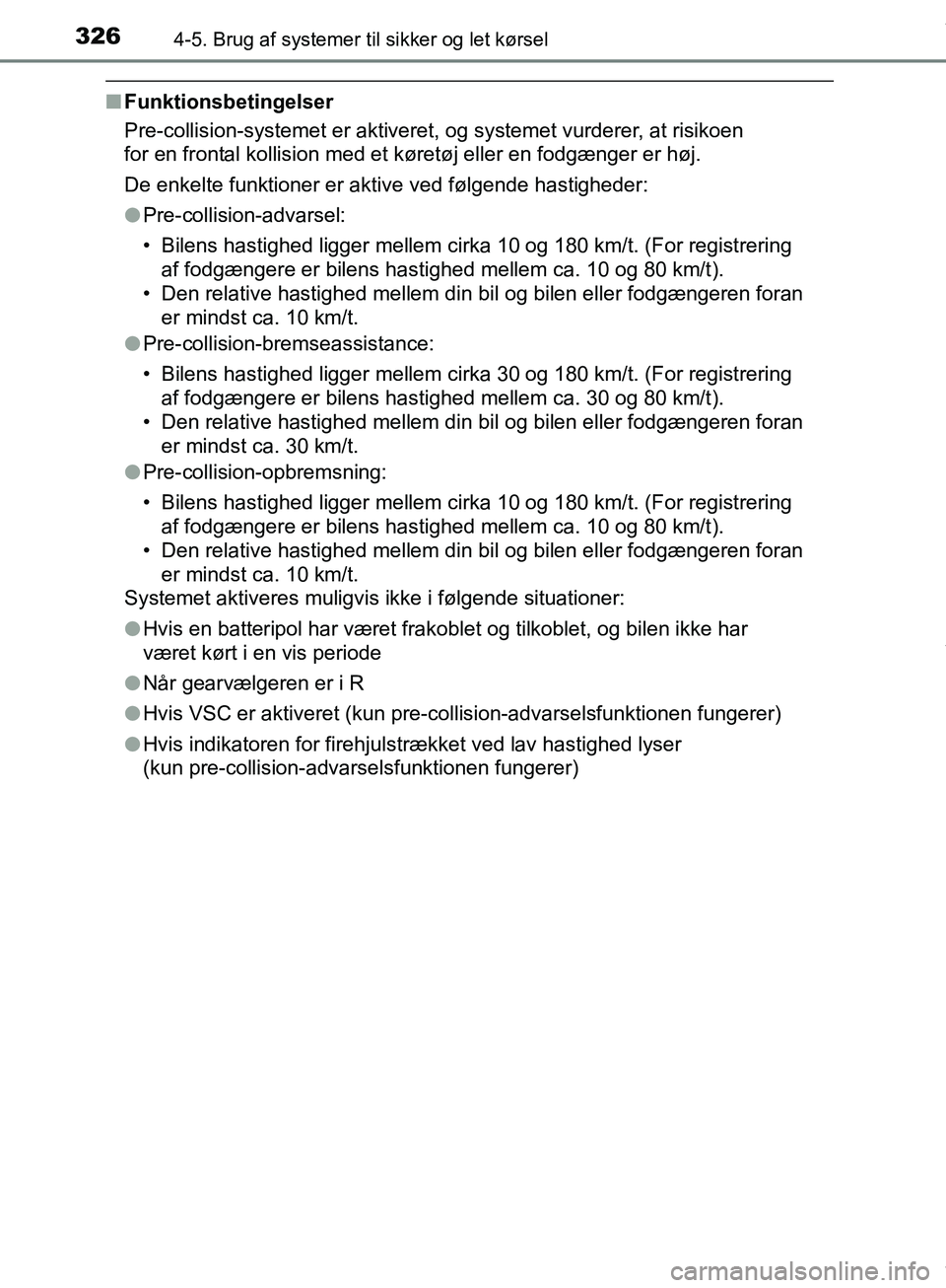 TOYOTA HILUX 2019 Brugsanvisning (in Danish) 3264-5. Brug af systemer til sikker og let kørsel
Hilux OM0K375DK
nFunktionsbetingelser
Pre-collision-systemet er aktiveret, og systemet vurderer, at risikoen
for en frontal kollision med et køretà TOYOTA HILUX 2019 Brugsanvisning (in Danish) 3264-5. Brug af systemer til sikker og let kørsel
Hilux OM0K375DK
nFunktionsbetingelser
Pre-collision-systemet er aktiveret, og systemet vurderer, at risikoen
for en frontal kollision med et køretÃ