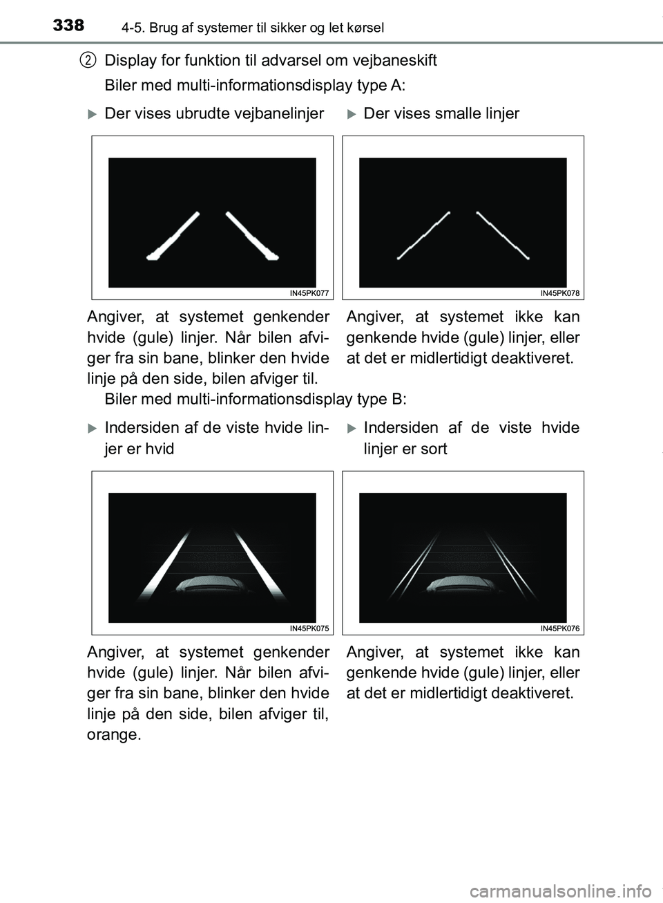 TOYOTA HILUX 2019  Brugsanvisning (in Danish) 3384-5. Brug af systemer til sikker og let kørsel
Hilux OM0K375DK
Display for funktion til advarsel om vejbaneskift
Biler med multi-inform ationsdisplay  type A:
Biler med multi-inform ationsdisplay 