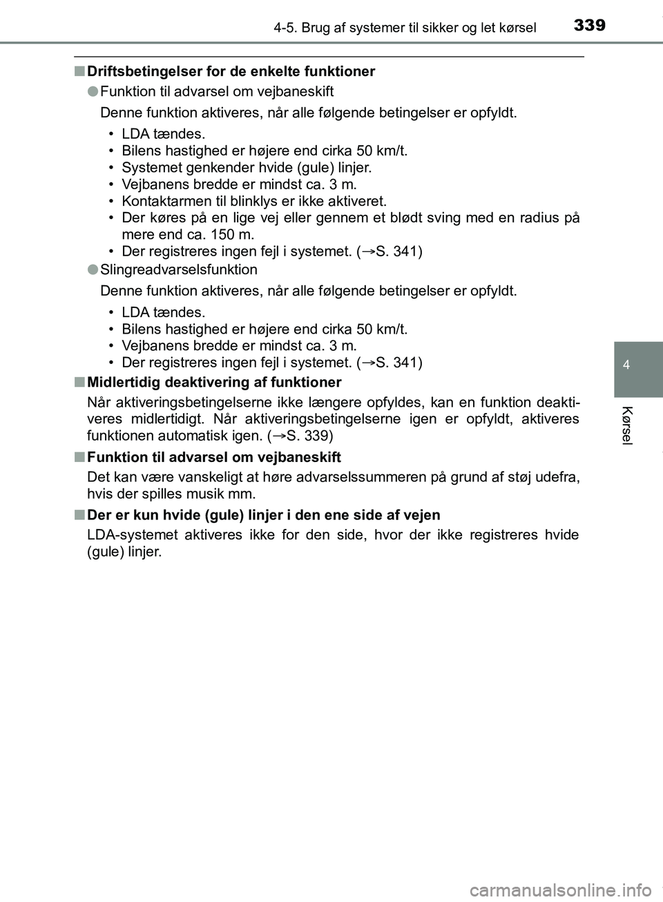 TOYOTA HILUX 2019  Brugsanvisning (in Danish) 3394-5. Brug af systemer til sikker og let kørsel
4
Kørsel
Hilux OM0K375DK
nDriftsbetingelser for de enkelte funktioner
lFunktion til advarsel om vejbaneskift
Denne funktion aktiveres, når alle fø