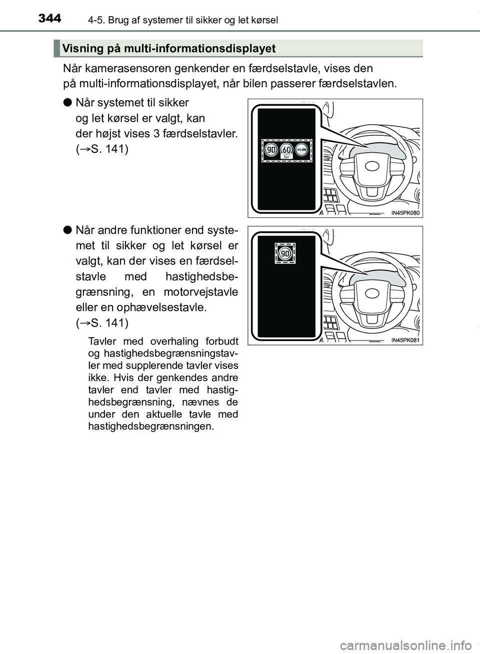 TOYOTA HILUX 2019 Brugsanvisning (in Danish) 3444-5. Brug af systemer til sikker og let kørsel
Hilux OM0K375DK
Når kamerasensoren genkender en færdselstavle, vises den
på multi-informationsdisplayet, når bilen passerer færdselstavlen.
l TOYOTA HILUX 2019 Brugsanvisning (in Danish) 3444-5. Brug af systemer til sikker og let kørsel
Hilux OM0K375DK
Når kamerasensoren genkender en færdselstavle, vises den
på multi-informationsdisplayet, når bilen passerer færdselstavlen.
l