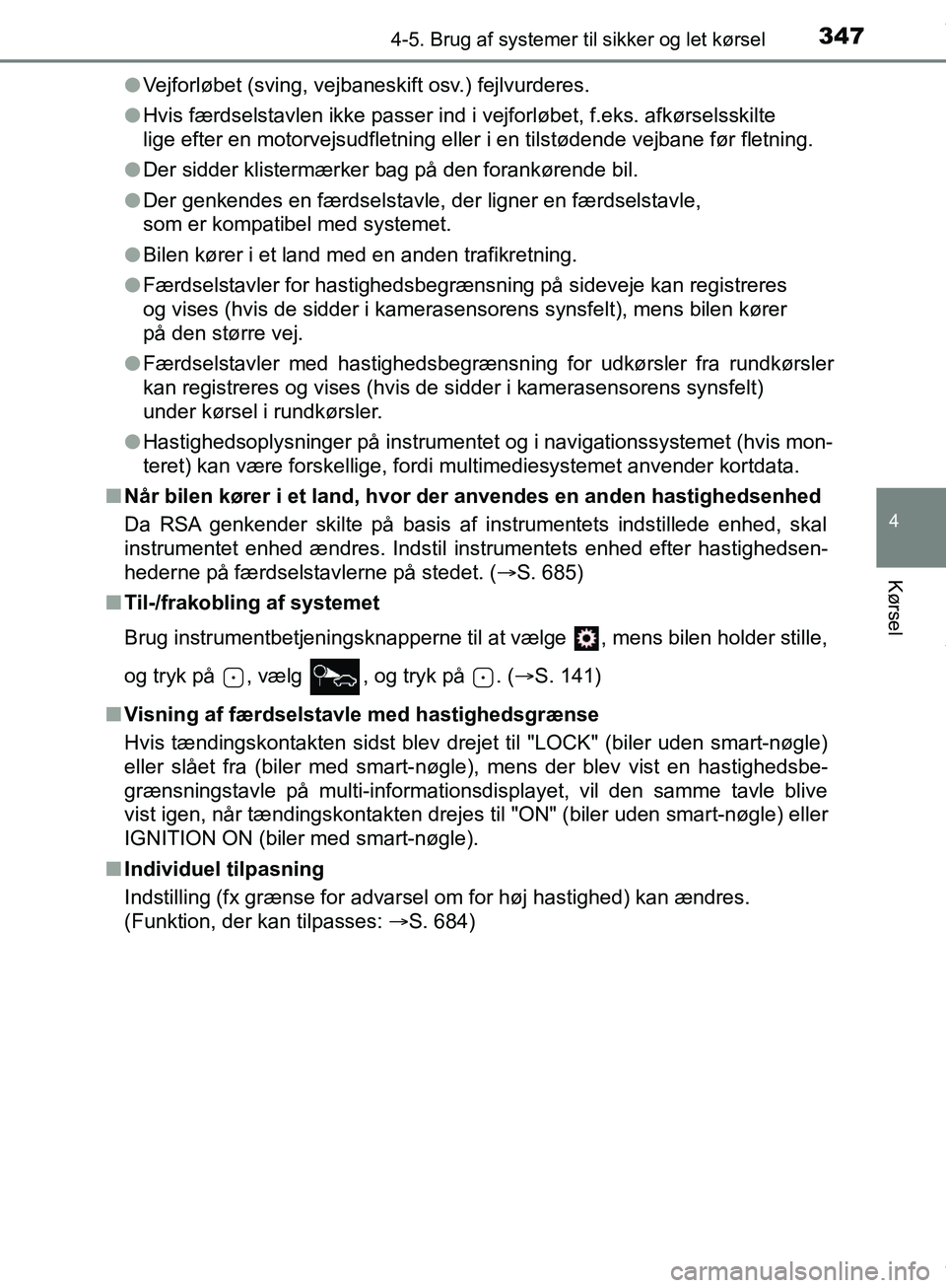 TOYOTA HILUX 2019 Brugsanvisning (in Danish) 3474-5. Brug af systemer til sikker og let kørsel
4
Kørsel
Hilux OM0K375DKl
Vejforløbet (sving, vejbaneskift osv.) fejlvurderes.
l Hvis færdselstavlen ikke passer ind i vejforløbet, f.eks. afkør TOYOTA HILUX 2019 Brugsanvisning (in Danish) 3474-5. Brug af systemer til sikker og let kørsel
4
Kørsel
Hilux OM0K375DKl
Vejforløbet (sving, vejbaneskift osv.) fejlvurderes.
l Hvis færdselstavlen ikke passer ind i vejforløbet, f.eks. afkør